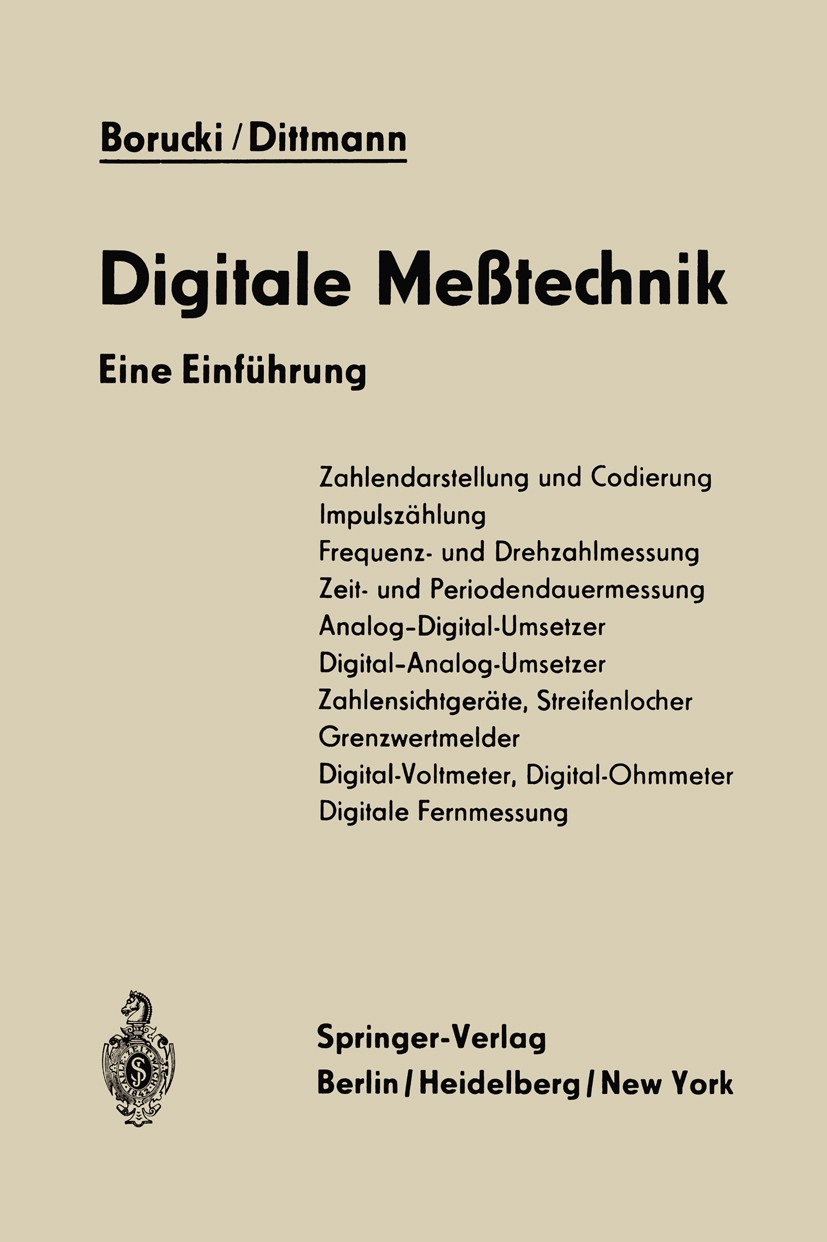 Titlebook: Digitale Meßtechnik; Eine Einführung L. Borucki,J. Dittmann Book 19661st edition Springer-Verlag Berlin Heidelberg 1966 Handel.Industrie.Me Titlebook: Digitale Meßtechnik; Eine Einführung L. Borucki,J. Dittmann Book 19661st edition Springer-Verlag Berlin Heidelberg 1966 Handel.Industrie.Me