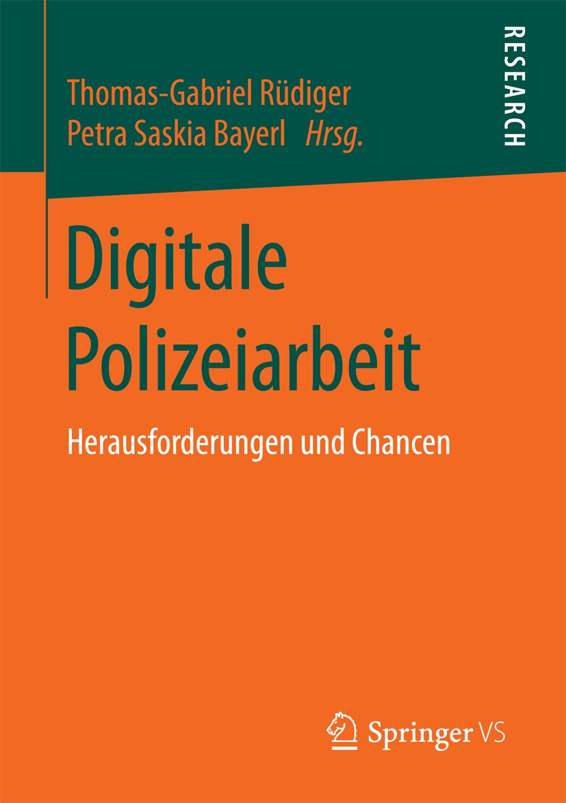 Titlebook: Digitale Polizeiarbeit; Herausforderungen un Thomas-Gabriel Rüdiger,Petra Saskia Bayerl Book 2018 Springer Fachmedien Wiesbaden GmbH 2018 D Titlebook: Digitale Polizeiarbeit; Herausforderungen un Thomas-Gabriel Rüdiger,Petra Saskia Bayerl Book 2018 Springer Fachmedien Wiesbaden GmbH 2018 D
