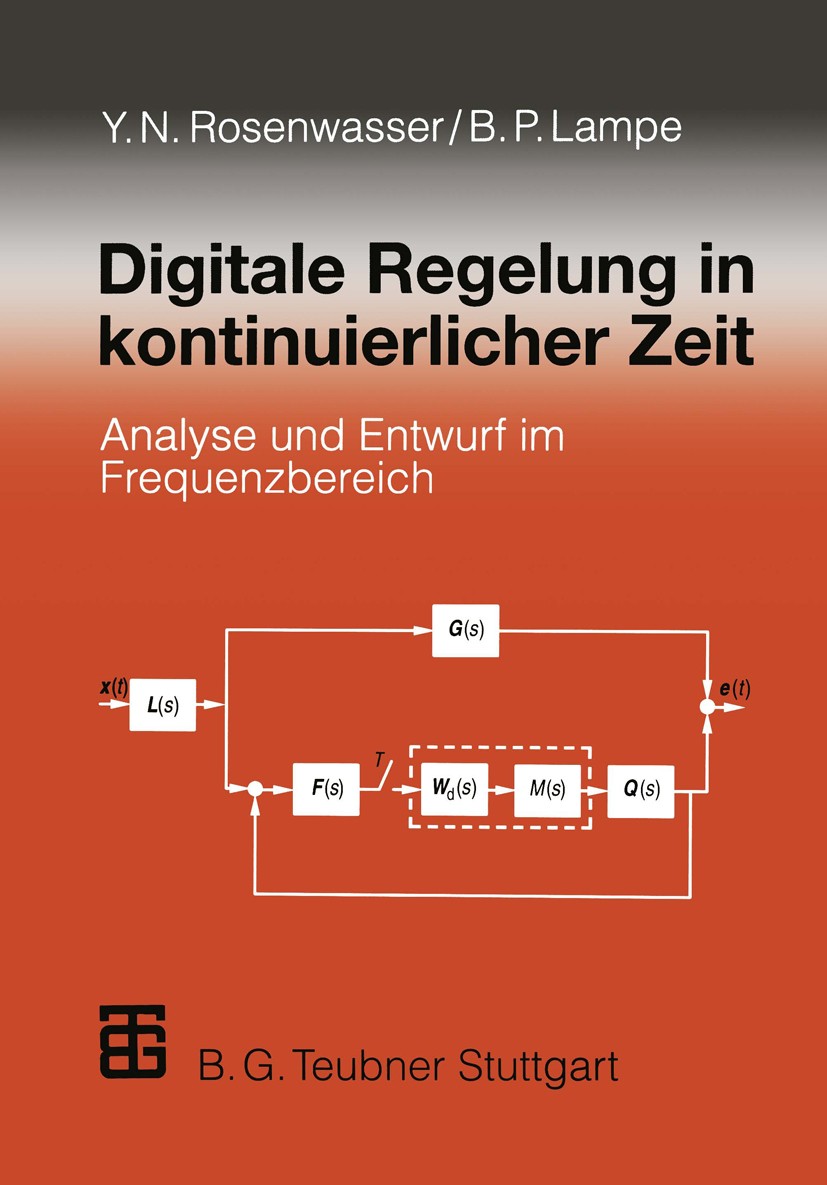 Titlebook: Digitale Regelung in kontinuierlicher Zeit; Analyse und Entwurf Yephim N. Rosenwasser,Bernhard P. Lampe Book 1997 Springer Fachmedien Wies Titlebook: Digitale Regelung in kontinuierlicher Zeit; Analyse und Entwurf Yephim N. Rosenwasser,Bernhard P. Lampe Book 1997 Springer Fachmedien Wies