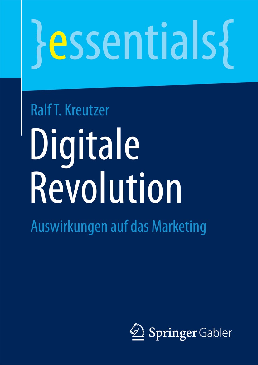 Titlebook: Digitale Revolution; Auswirkungen auf das Ralf T. Kreutzer Book 2015 Springer Fachmedien Wiesbaden GmbH, ein Teil von Springer Nature 2015 Titlebook: Digitale Revolution; Auswirkungen auf das Ralf T. Kreutzer Book 2015 Springer Fachmedien Wiesbaden GmbH, ein Teil von Springer Nature 2015