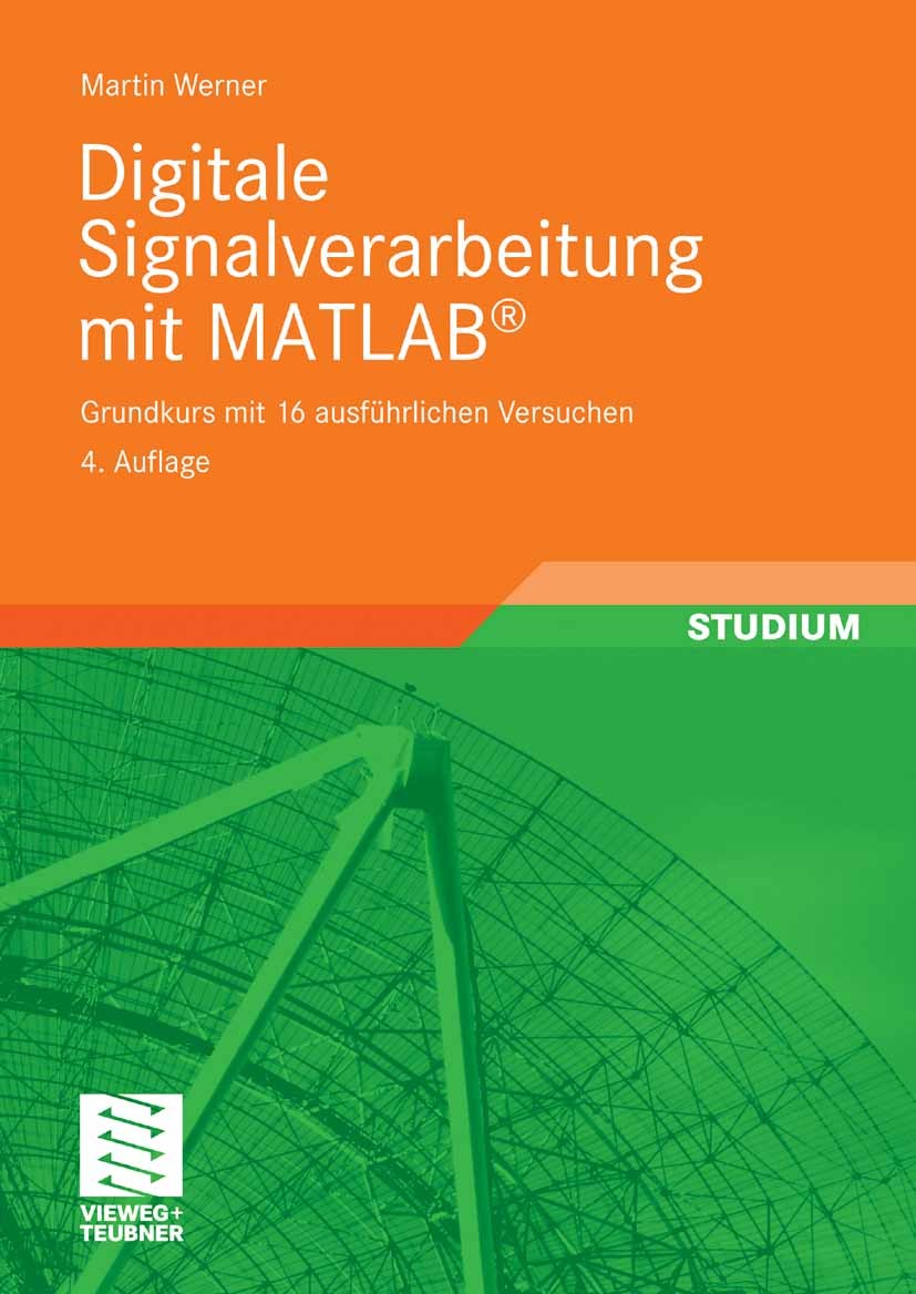 Titlebook: Digitale Signalverarbeitung mit MATLAB®; Grundkurs mit 16 aus Martin Werner Textbook 20094th edition Vieweg+Teubner Verlag | Springer Fachm Titlebook: Digitale Signalverarbeitung mit MATLAB®; Grundkurs mit 16 aus Martin Werner Textbook 20094th edition Vieweg+Teubner Verlag | Springer Fachm