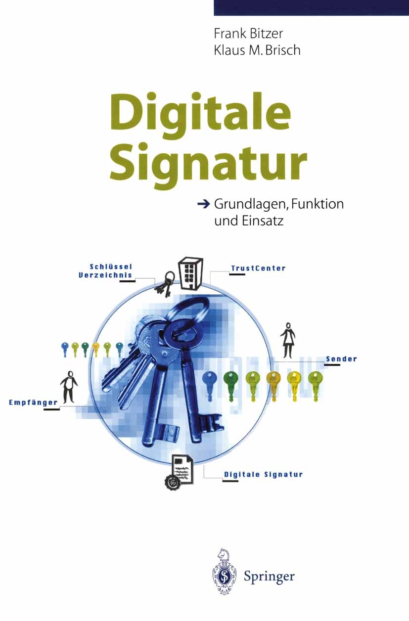 Titlebook: Digitale Signatur; Grundlagen, Funktion Frank Bitzer,Klaus M. Brisch Book 1999 Springer-Verlag Berlin Heidelberg 1999 Digitale Signatur.Ele Titlebook: Digitale Signatur; Grundlagen, Funktion Frank Bitzer,Klaus M. Brisch Book 1999 Springer-Verlag Berlin Heidelberg 1999 Digitale Signatur.Ele