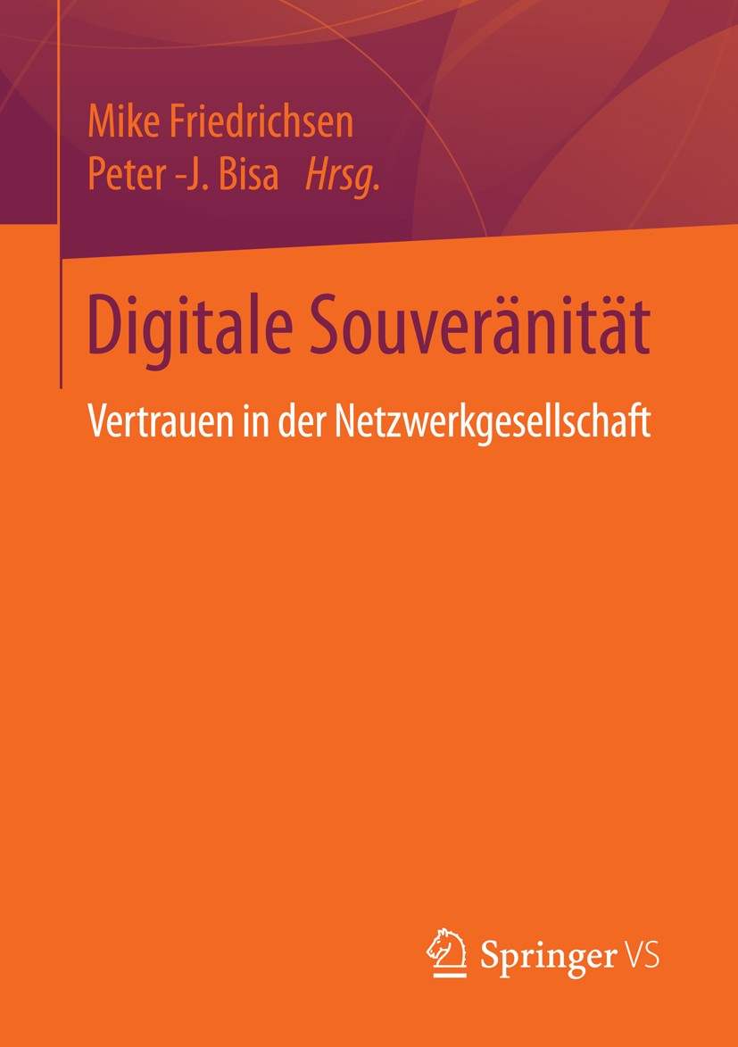 Titlebook: Digitale Souveränität; Vertrauen in der Net Mike Friedrichsen,Peter -J. Bisa Book 2016 Springer Fachmedien Wiesbaden 2016 Datenschutz im In Titlebook: Digitale Souveränität; Vertrauen in der Net Mike Friedrichsen,Peter -J. Bisa Book 2016 Springer Fachmedien Wiesbaden 2016 Datenschutz im In