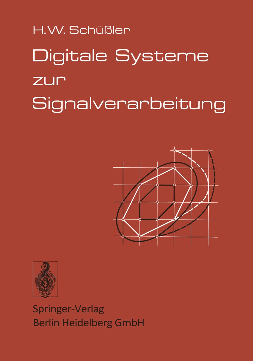 Titlebook: Digitale Systeme zur Signalverarbeitung; Hans-Wilhelm Schüßler Textbook 19731st edition Springer-Verlag Berlin Heidelberg 1973 Entwurf.Han Titlebook: Digitale Systeme zur Signalverarbeitung; Hans-Wilhelm Schüßler Textbook 19731st edition Springer-Verlag Berlin Heidelberg 1973 Entwurf.Han
