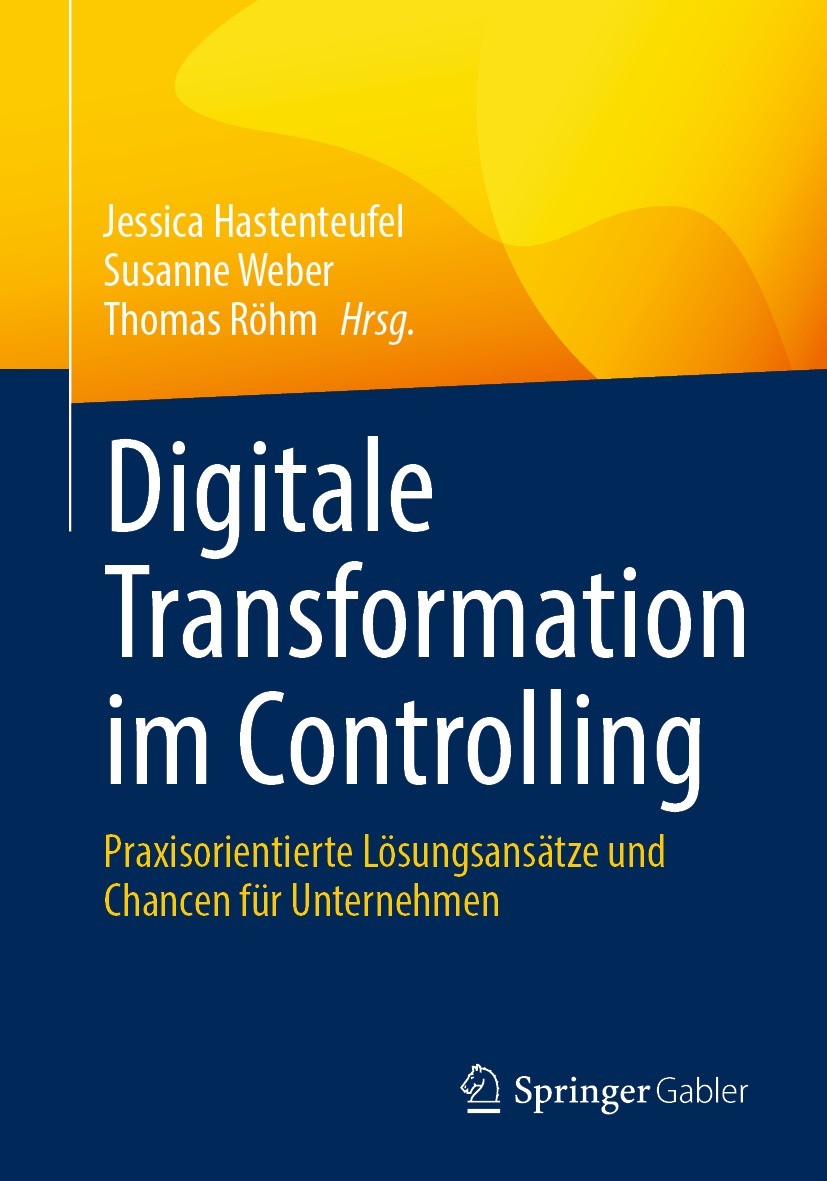 Titlebook: Digitale Transformation im Controlling; Praxisorientierte Lö Jessica Hastenteufel,Susanne Weber,Thomas Röhm Book 2022 Der/die Herausgeber b Titlebook: Digitale Transformation im Controlling; Praxisorientierte Lö Jessica Hastenteufel,Susanne Weber,Thomas Röhm Book 2022 Der/die Herausgeber b