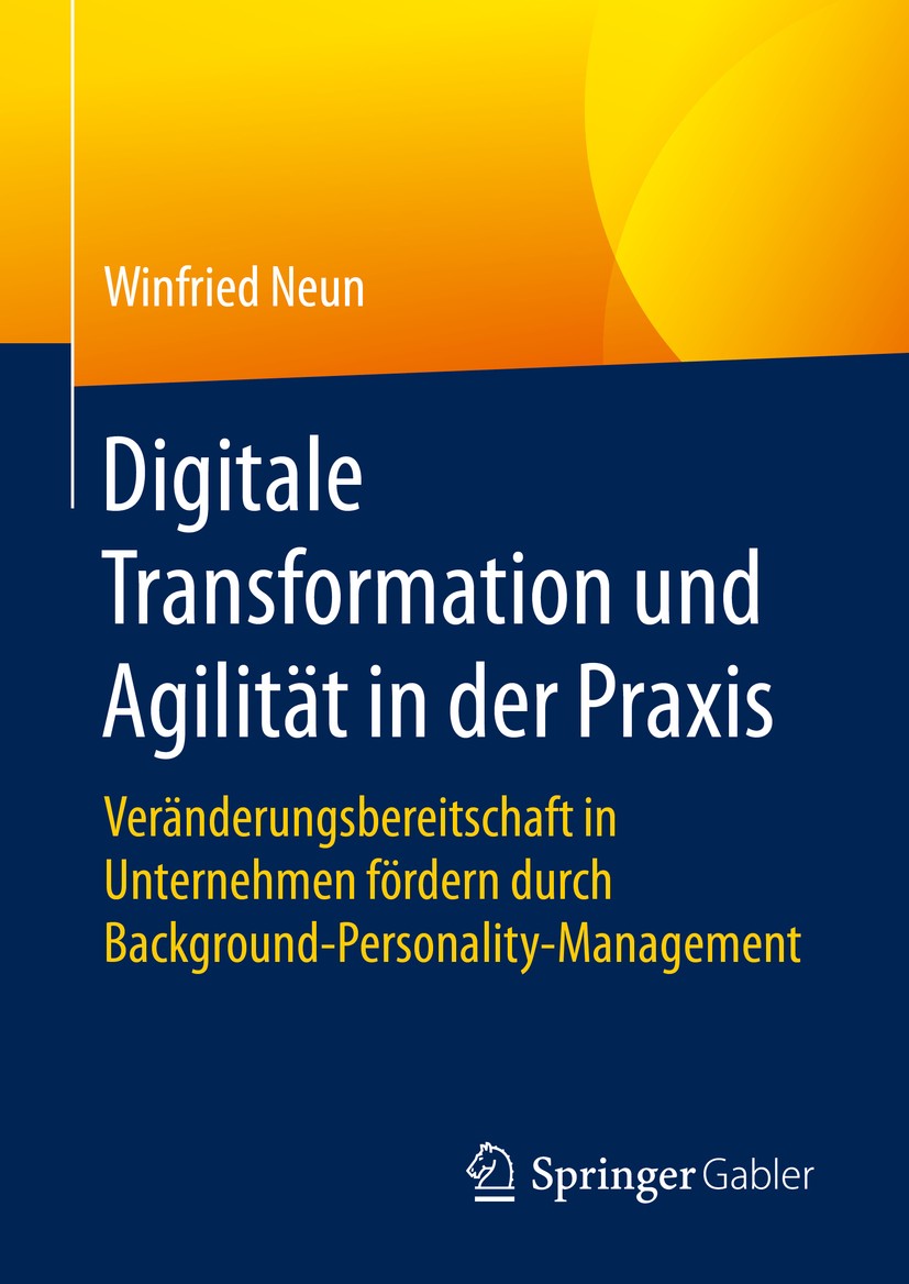 Titlebook: Digitale Transformation und Agilität in der Praxis; Veränderungsbereitsc Winfried Neun Book 2020 Springer Fachmedien Wiesbaden GmbH, ein Te Titlebook: Digitale Transformation und Agilität in der Praxis; Veränderungsbereitsc Winfried Neun Book 2020 Springer Fachmedien Wiesbaden GmbH, ein Te