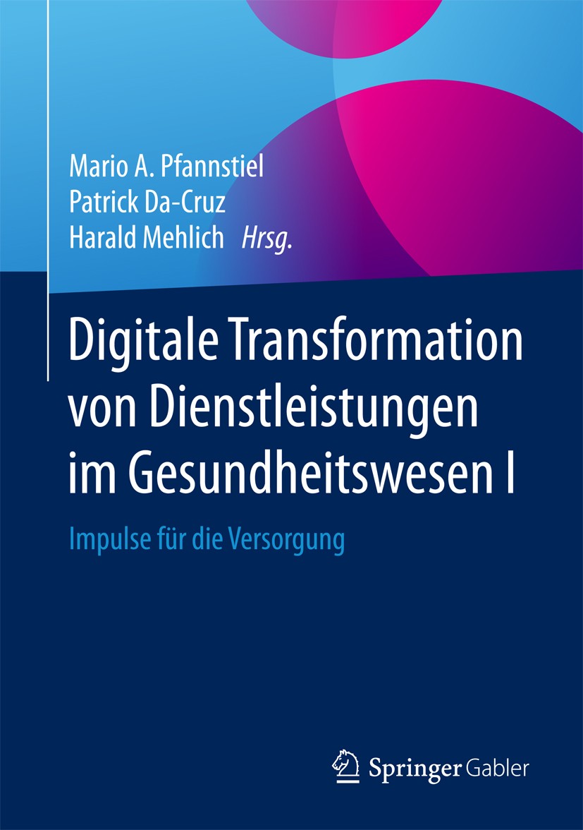 Titlebook: Digitale Transformation von Dienstleistungen im Gesundheitswesen I; Impulse für die Vers Mario A. Pfannstiel,Patrick Da-Cruz,Harald Mehlich Titlebook: Digitale Transformation von Dienstleistungen im Gesundheitswesen I; Impulse für die Vers Mario A. Pfannstiel,Patrick Da-Cruz,Harald Mehlich