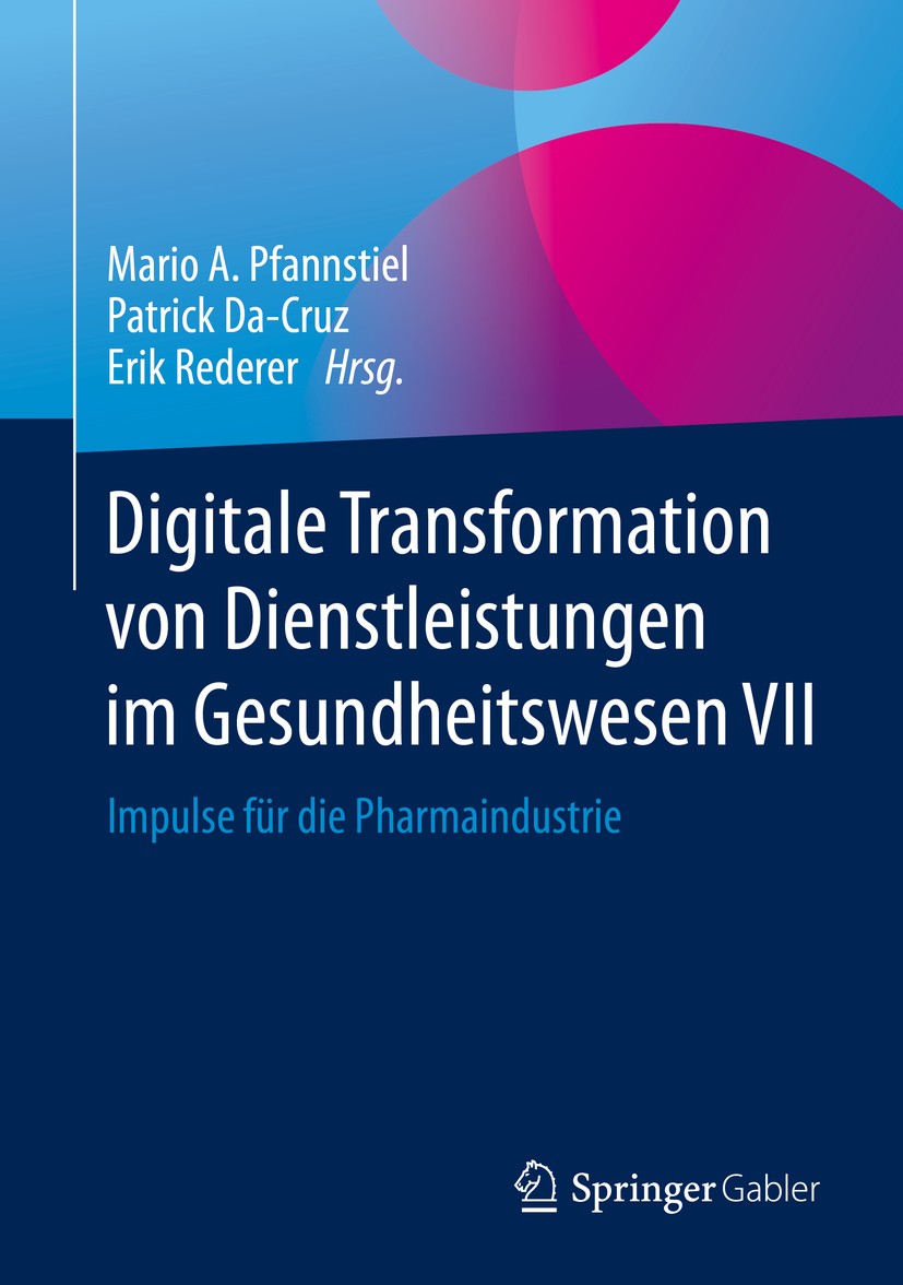 Titlebook: Digitale Transformation von Dienstleistungen im Gesundheitswesen VII; Impulse für die Phar Mario A. Pfannstiel,Patrick Da-Cruz,Erik Rederer Titlebook: Digitale Transformation von Dienstleistungen im Gesundheitswesen VII; Impulse für die Phar Mario A. Pfannstiel,Patrick Da-Cruz,Erik Rederer