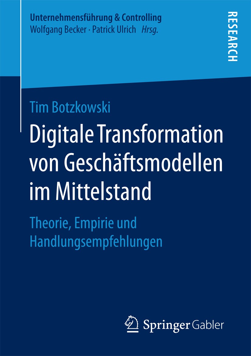 Titlebook: Digitale Transformation von Geschäftsmodellen im Mittelstand; Theorie, Empirie und Tim Botzkowski Book 2018 Springer Fachmedien Wiesbaden G Titlebook: Digitale Transformation von Geschäftsmodellen im Mittelstand; Theorie, Empirie und Tim Botzkowski Book 2018 Springer Fachmedien Wiesbaden G