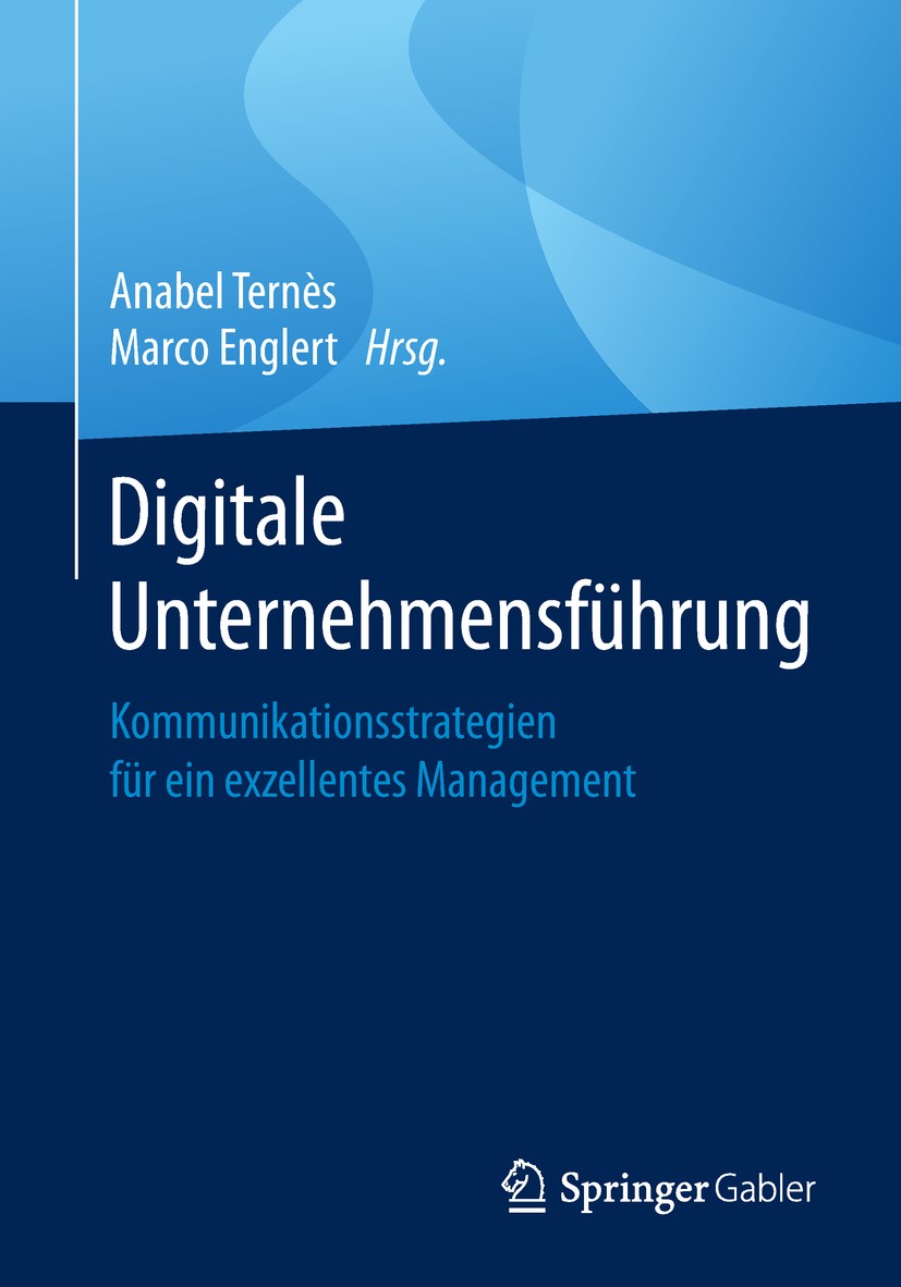 Titlebook: Digitale Unternehmensführung; Kommunikationsstrate Anabel Ternès,Marco Englert Book 2019 Springer Fachmedien Wiesbaden GmbH, ein Teil von S Titlebook: Digitale Unternehmensführung; Kommunikationsstrate Anabel Ternès,Marco Englert Book 2019 Springer Fachmedien Wiesbaden GmbH, ein Teil von S