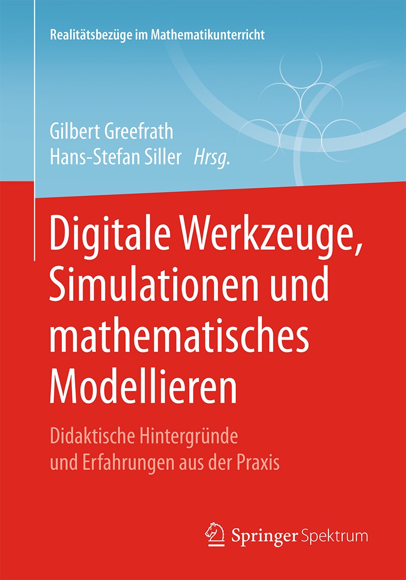Titlebook: Digitale Werkzeuge, Simulationen und mathematisches Modellieren; Didaktische Hintergr Gilbert Greefrath,Hans-Stefan Siller Textbook 2018 Sp Titlebook: Digitale Werkzeuge, Simulationen und mathematisches Modellieren; Didaktische Hintergr Gilbert Greefrath,Hans-Stefan Siller Textbook 2018 Sp