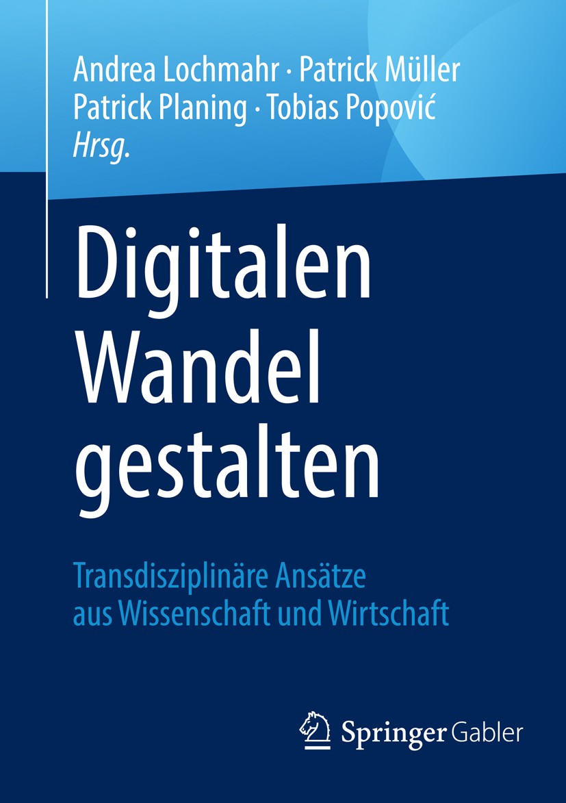 Titlebook: Digitalen Wandel gestalten; Transdisziplinäre An Andrea Lochmahr,Patrick Müller,Tobias Popović Book 2019 Springer Fachmedien Wiesbaden GmbH Titlebook: Digitalen Wandel gestalten; Transdisziplinäre An Andrea Lochmahr,Patrick Müller,Tobias Popović Book 2019 Springer Fachmedien Wiesbaden GmbH
