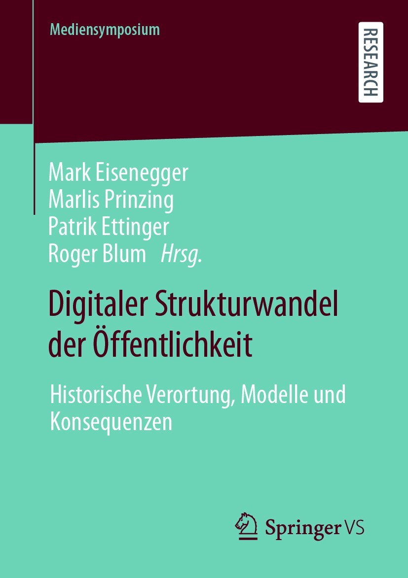 Titlebook: Digitaler Strukturwandel der Öffentlichkeit; Historische Verortun Mark Eisenegger,Marlis Prinzing,Roger Blum Book 2021 Der/die Herausgeber Titlebook: Digitaler Strukturwandel der Öffentlichkeit; Historische Verortun Mark Eisenegger,Marlis Prinzing,Roger Blum Book 2021 Der/die Herausgeber