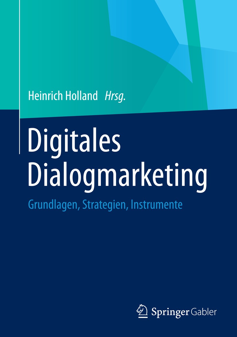 Titlebook: Digitales Dialogmarketing; Grundlagen, Strategi Heinrich Holland Book 20141st edition Springer Fachmedien Wiesbaden 2014 Customer Relations Titlebook: Digitales Dialogmarketing; Grundlagen, Strategi Heinrich Holland Book 20141st edition Springer Fachmedien Wiesbaden 2014 Customer Relations