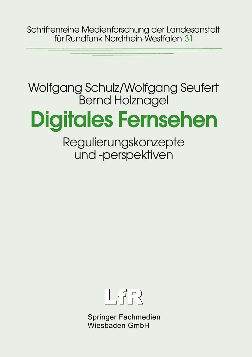 Titlebook: Digitales Fernsehen; Regulierungskonzepte Wolfgang Schulz,Wolfgang Seufert,Bernd Holznagel Book 1999 Springer Fachmedien Wiesbaden 1999 Die Titlebook: Digitales Fernsehen; Regulierungskonzepte Wolfgang Schulz,Wolfgang Seufert,Bernd Holznagel Book 1999 Springer Fachmedien Wiesbaden 1999 Die
