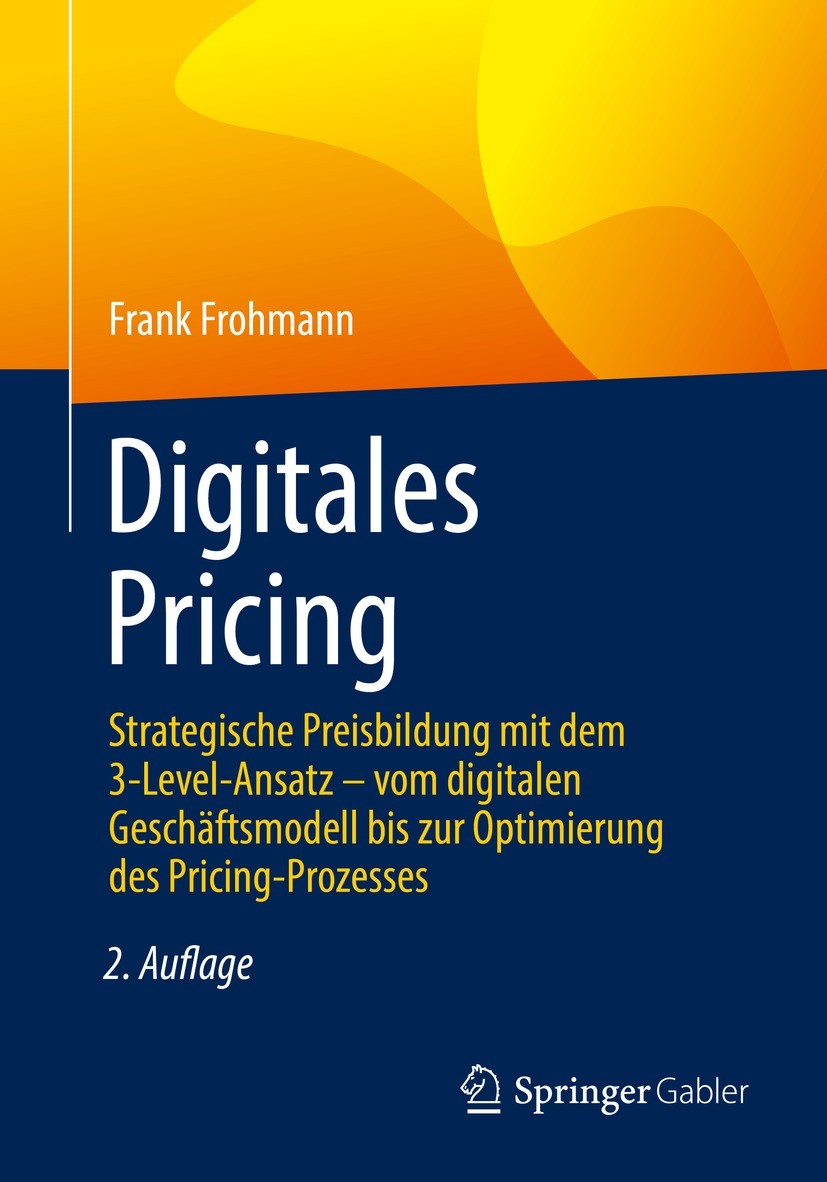 Titlebook: Digitales Pricing; Strategische Preisbi Frank Frohmann Book 2022Latest edition Der/die Herausgeber bzw. der/die Autor(en), exklusiv lizenzi Titlebook: Digitales Pricing; Strategische Preisbi Frank Frohmann Book 2022Latest edition Der/die Herausgeber bzw. der/die Autor(en), exklusiv lizenzi