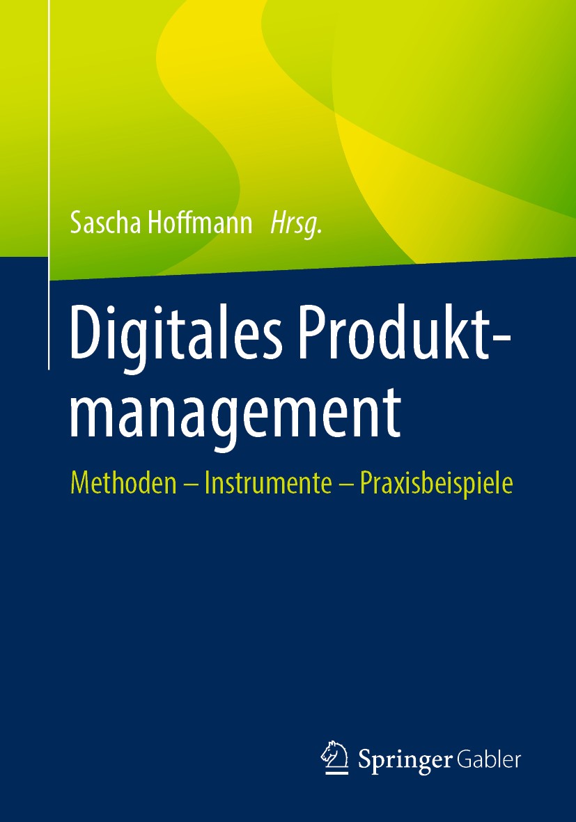 Titlebook: Digitales Produktmanagement; Methoden – Instrumen Sascha Hoffmann Book 20201st edition Springer Fachmedien Wiesbaden GmbH, ein Teil von Spr Titlebook: Digitales Produktmanagement; Methoden – Instrumen Sascha Hoffmann Book 20201st edition Springer Fachmedien Wiesbaden GmbH, ein Teil von Spr