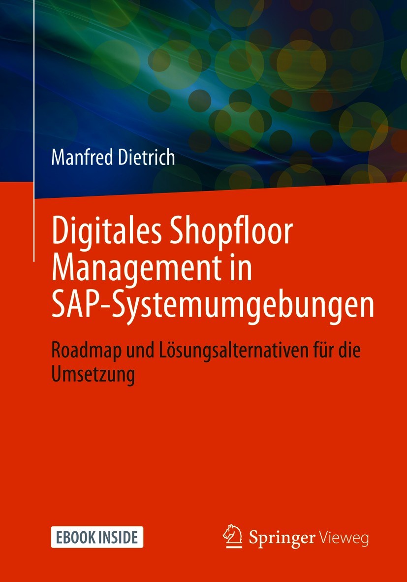 Titlebook: Digitales Shopfloor Management in SAP-Systemumgebungen; Roadmap und Lösungsa Manfred Dietrich Book 2021 Der/die Herausgeber bzw. der/die Au Titlebook: Digitales Shopfloor Management in SAP-Systemumgebungen; Roadmap und Lösungsa Manfred Dietrich Book 2021 Der/die Herausgeber bzw. der/die Au