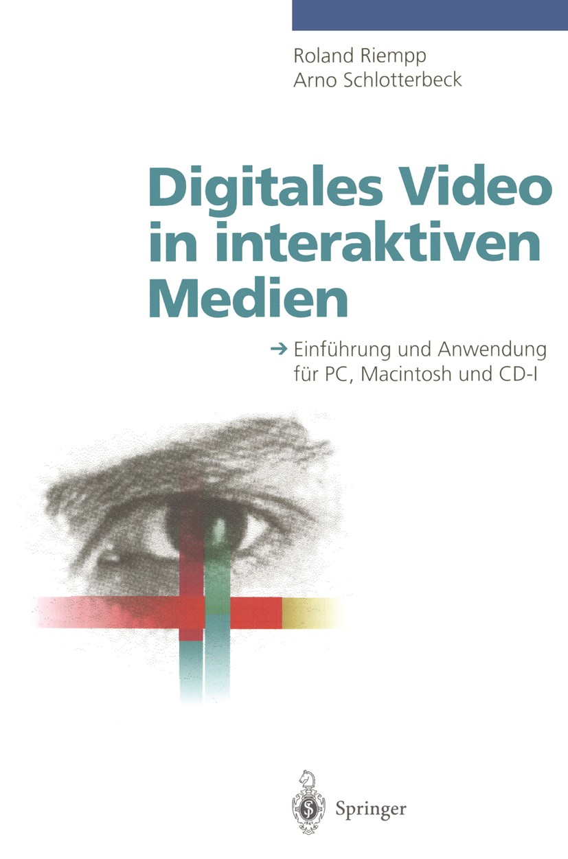 Titlebook: Digitales Video in interaktiven Medien; Einführung und Anwen Roland Riempp,Arno Schlotterbeck Book 1995 Springer-Verlag Berlin Heidelberg 1 Titlebook: Digitales Video in interaktiven Medien; Einführung und Anwen Roland Riempp,Arno Schlotterbeck Book 1995 Springer-Verlag Berlin Heidelberg 1
