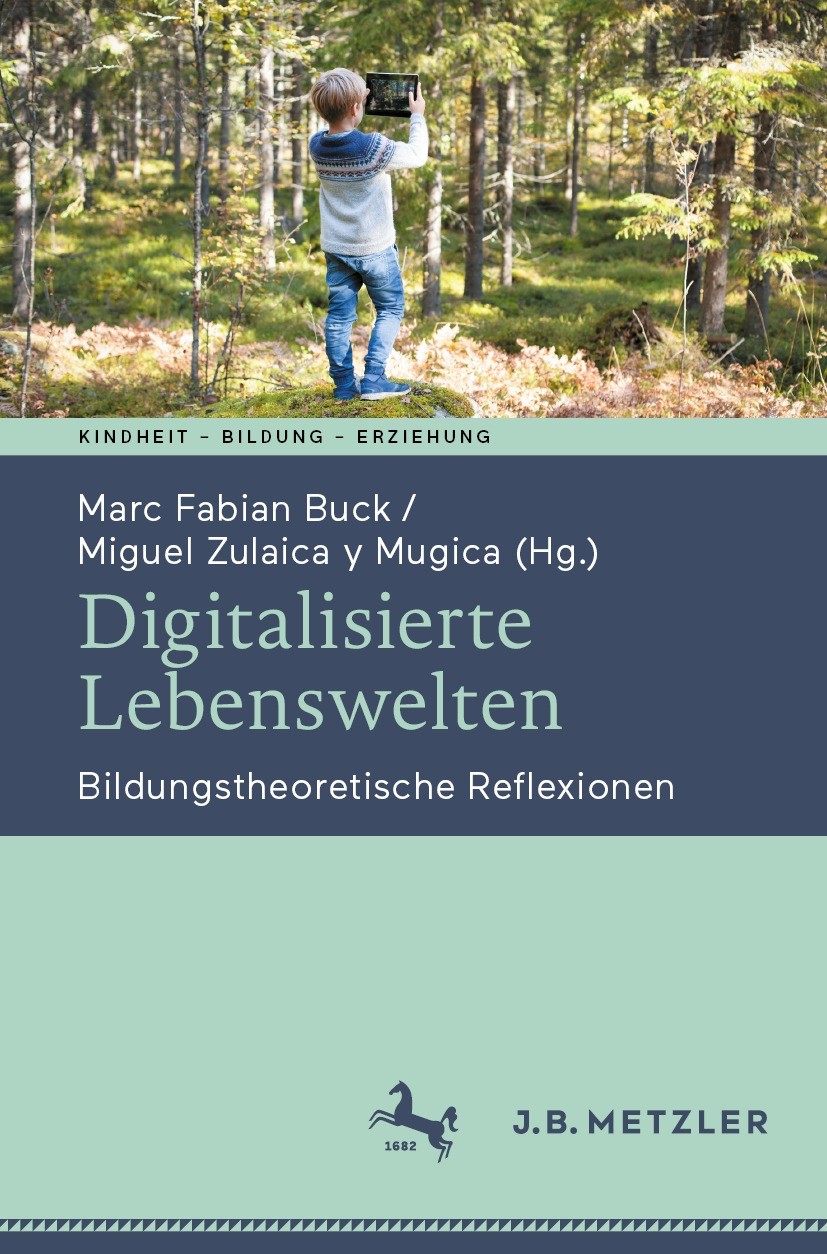 Titlebook: Digitalisierte Lebenswelten; Bildungstheoretische Marc Fabian Buck,Miguel Zulaica y Mugica Book 2023 Der/die Herausgeber bzw. der/die Autor Titlebook: Digitalisierte Lebenswelten; Bildungstheoretische Marc Fabian Buck,Miguel Zulaica y Mugica Book 2023 Der/die Herausgeber bzw. der/die Autor