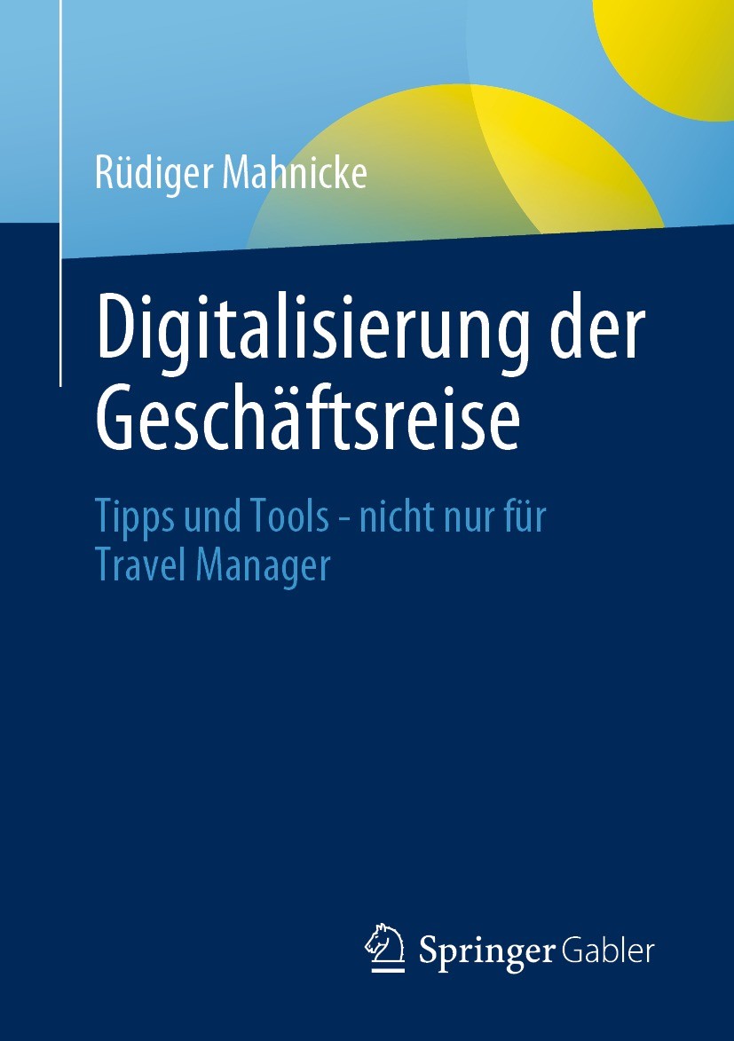Titlebook: Digitalisierung der Geschäftsreise; Tipps und Tools - ni Rüdiger Mahnicke Book 2021 Der/die Herausgeber bzw. der/die Autor(en), exklusiv li Titlebook: Digitalisierung der Geschäftsreise; Tipps und Tools - ni Rüdiger Mahnicke Book 2021 Der/die Herausgeber bzw. der/die Autor(en), exklusiv li