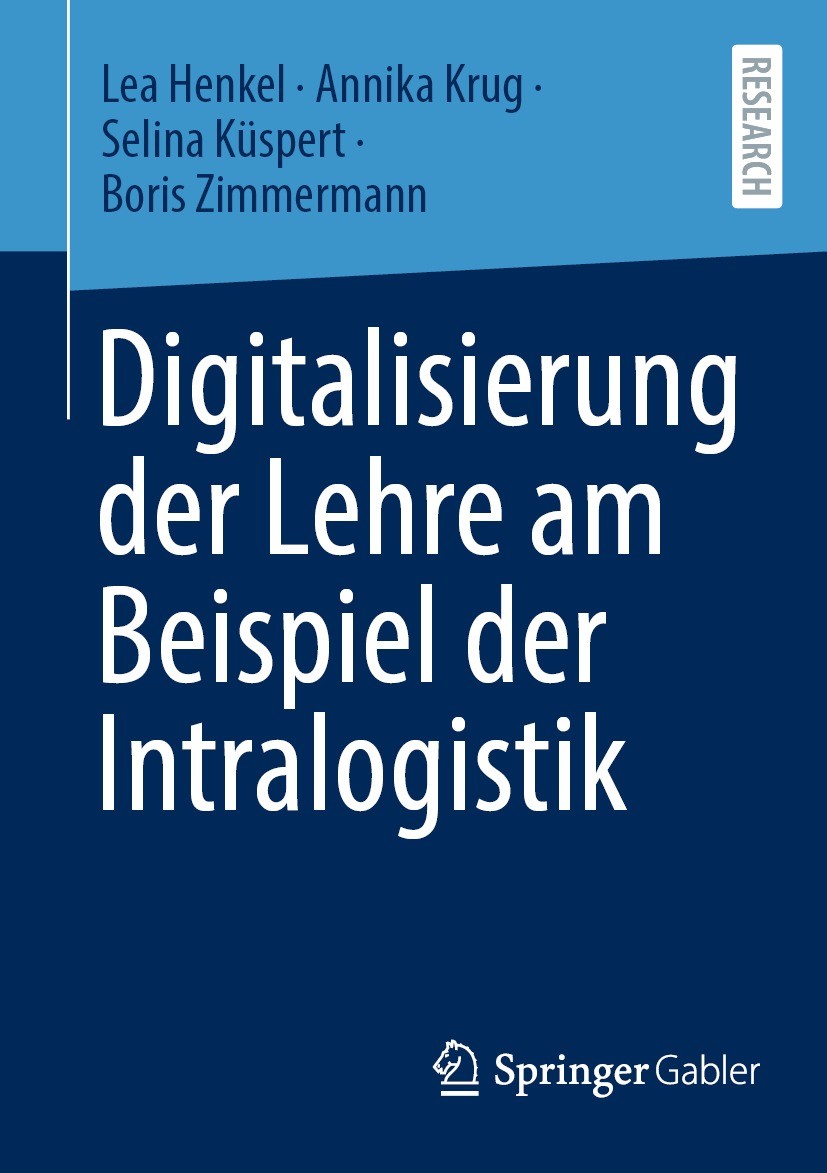 Titlebook: Digitalisierung der Lehre am Beispiel der Intralogistik; Lea Henkel,Annika Krug,Boris Zimmermann Book 2023 Der/die Herausgeber bzw. der/di Titlebook: Digitalisierung der Lehre am Beispiel der Intralogistik; Lea Henkel,Annika Krug,Boris Zimmermann Book 2023 Der/die Herausgeber bzw. der/di