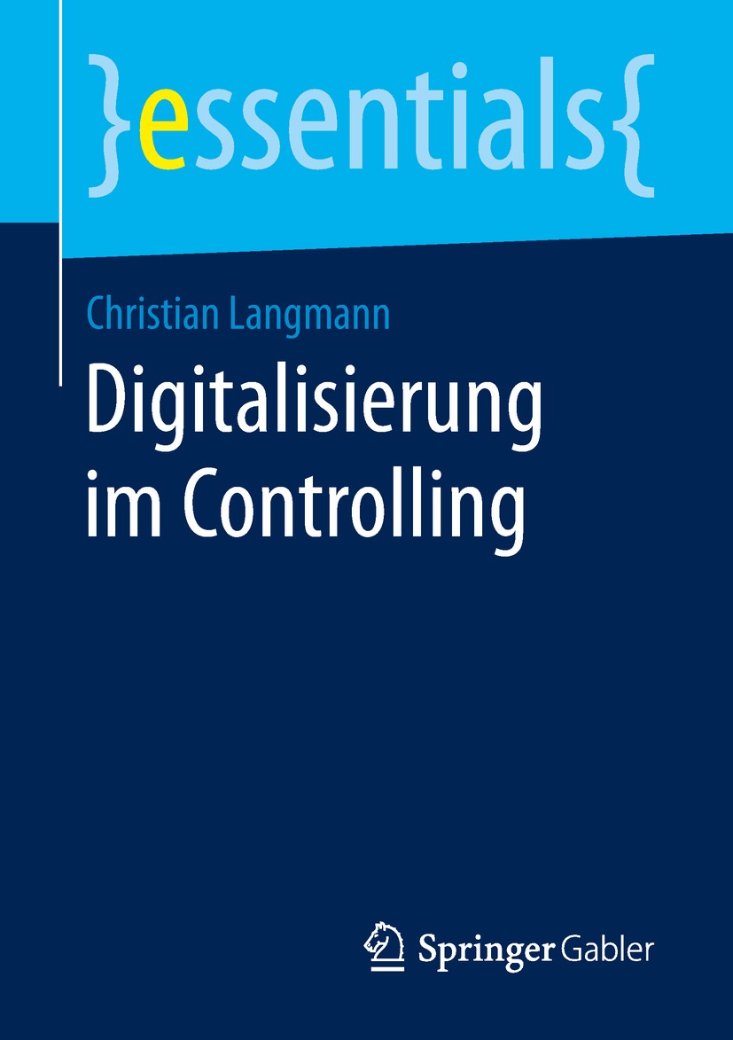 Titlebook: Digitalisierung im Controlling; Christian Langmann Book 2019 Springer Fachmedien Wiesbaden GmbH, ein Teil von Springer Nature 2019 Digital Titlebook: Digitalisierung im Controlling; Christian Langmann Book 2019 Springer Fachmedien Wiesbaden GmbH, ein Teil von Springer Nature 2019 Digital
