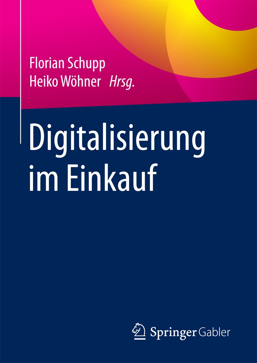 Titlebook: Digitalisierung im Einkauf; Florian Schupp,Heiko Wöhner Book 20181st edition Springer Fachmedien Wiesbaden GmbH 2018 Digitalisierung.Einka Titlebook: Digitalisierung im Einkauf; Florian Schupp,Heiko Wöhner Book 20181st edition Springer Fachmedien Wiesbaden GmbH 2018 Digitalisierung.Einka
