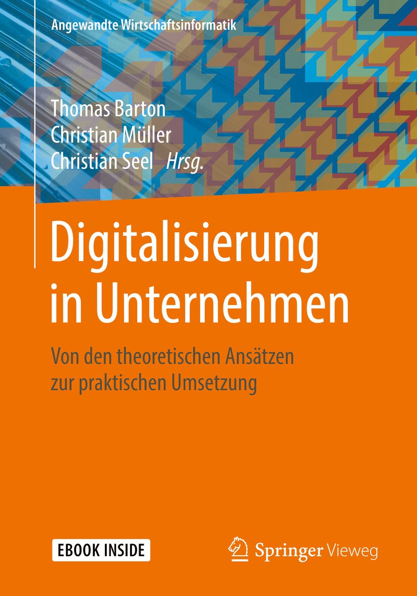 Titlebook: Digitalisierung in Unternehmen; Von den theoretische Thomas Barton,Christian Müller,Christian Seel Book 2018 Springer Fachmedien Wiesbaden Titlebook: Digitalisierung in Unternehmen; Von den theoretische Thomas Barton,Christian Müller,Christian Seel Book 2018 Springer Fachmedien Wiesbaden