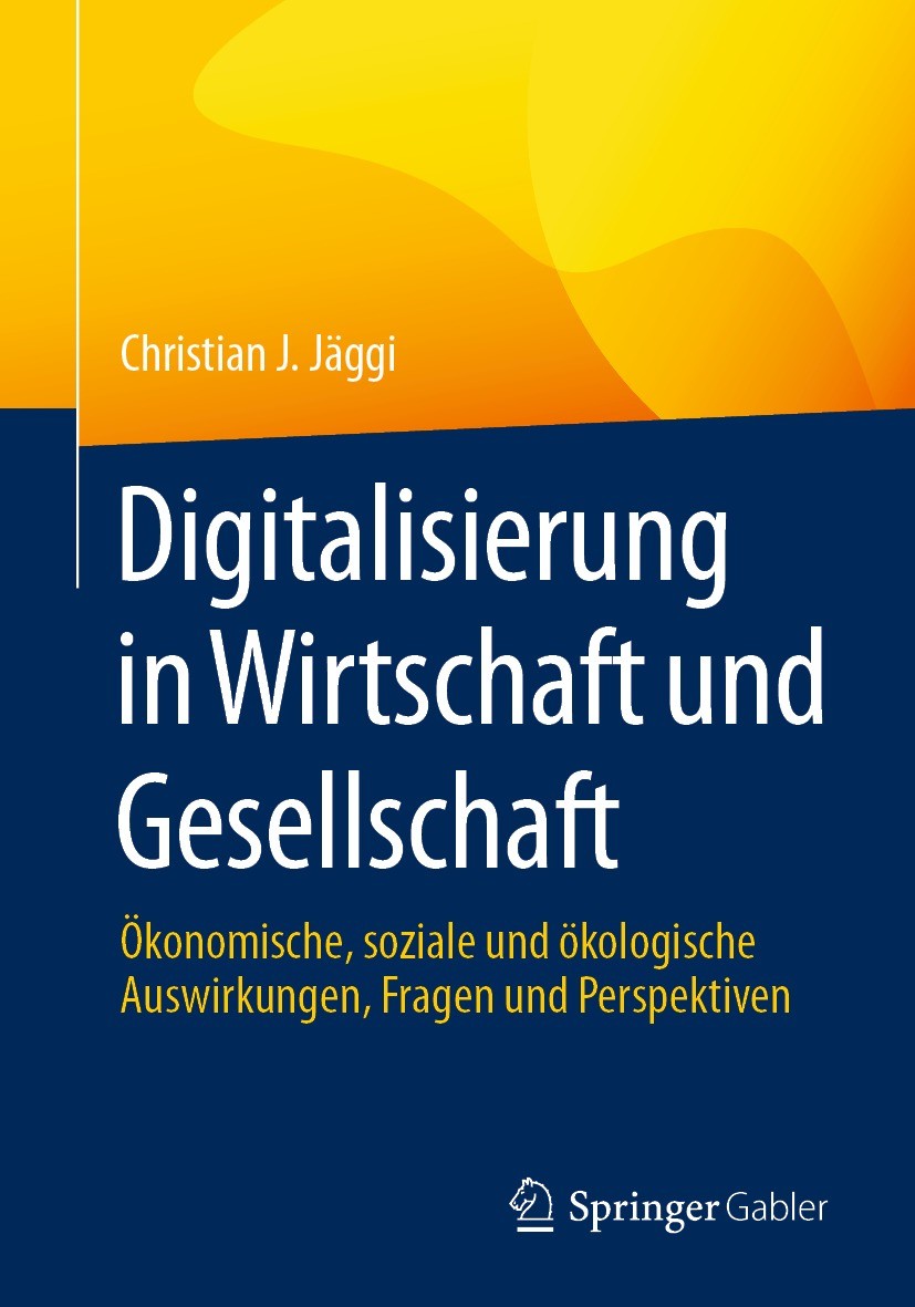 Titlebook: Digitalisierung in Wirtschaft und Gesellschaft; Ökonomische, soziale Christian J. Jäggi Book 2023 Der/die Herausgeber bzw. der/die Autor(en Titlebook: Digitalisierung in Wirtschaft und Gesellschaft; Ökonomische, soziale Christian J. Jäggi Book 2023 Der/die Herausgeber bzw. der/die Autor(en