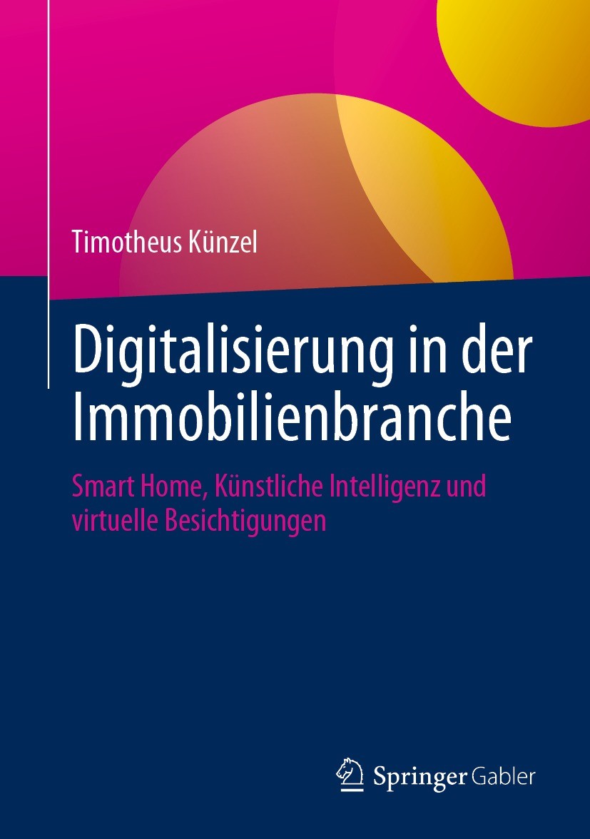 Titlebook: Digitalisierung in der Immobilienbranche; Smart Home, Künstlic Timotheus Künzel Book 2024 Der/die Herausgeber bzw. der/die Autor(en), exklu Titlebook: Digitalisierung in der Immobilienbranche; Smart Home, Künstlic Timotheus Künzel Book 2024 Der/die Herausgeber bzw. der/die Autor(en), exklu