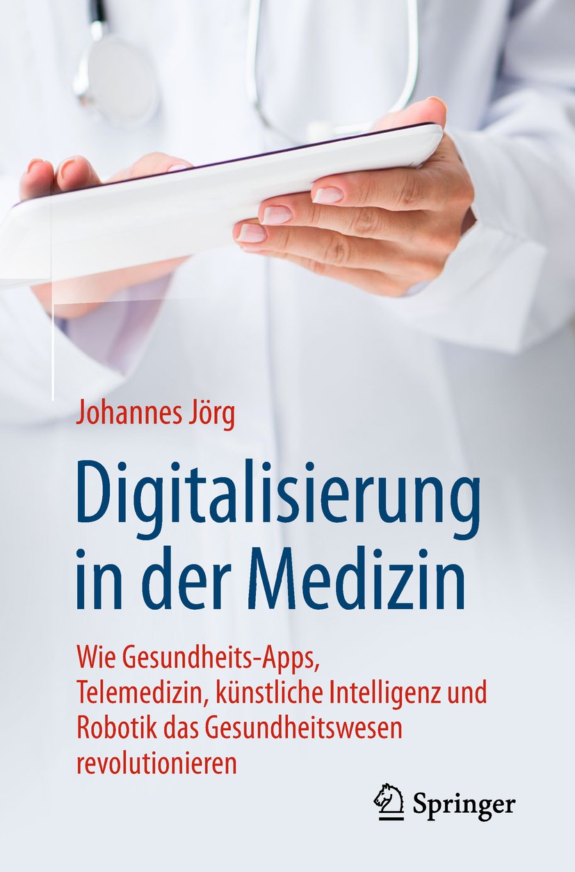 Titlebook: Digitalisierung in der Medizin; Wie Gesundheits-Apps Johannes Jörg Book 2018 Springer-Verlag GmbH Deutschland, ein Teil von Springer Nature Titlebook: Digitalisierung in der Medizin; Wie Gesundheits-Apps Johannes Jörg Book 2018 Springer-Verlag GmbH Deutschland, ein Teil von Springer Nature