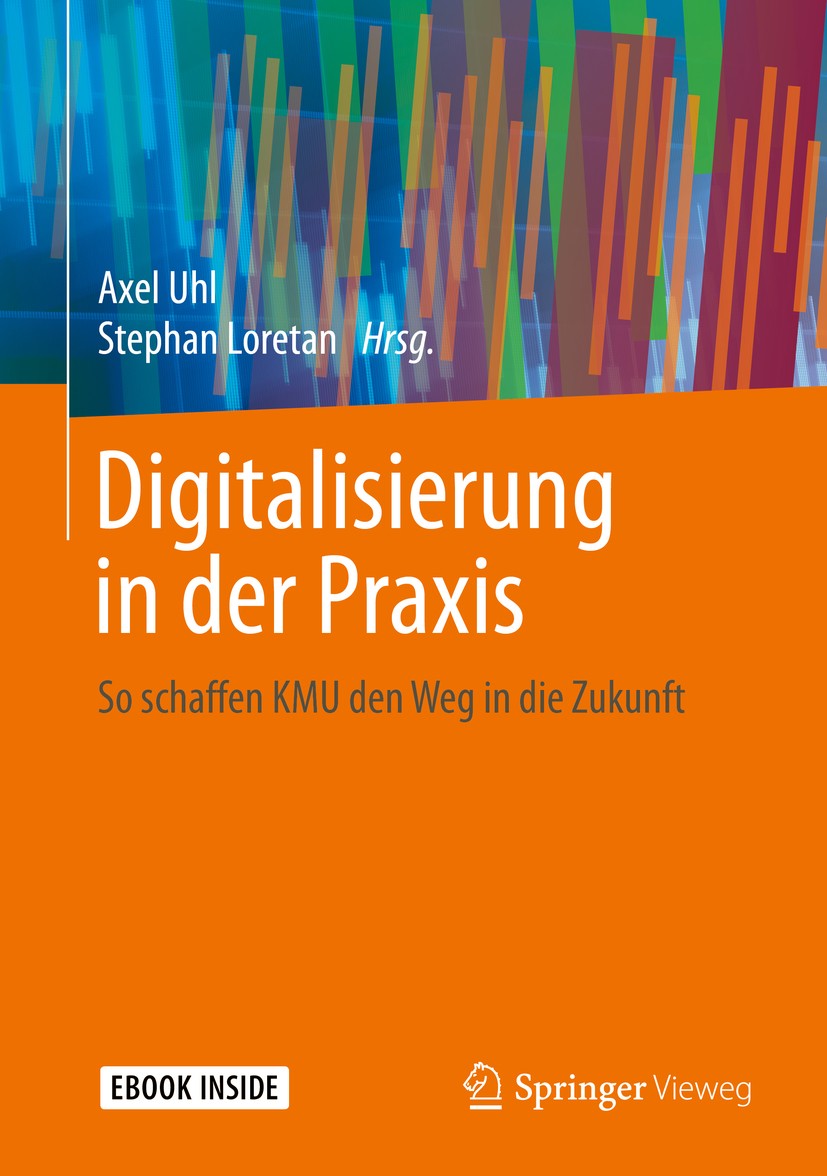 Titlebook: Digitalisierung in der Praxis; So schaffen KMU den Axel Uhl,Stephan Loretan Book 2019 Springer Fachmedien Wiesbaden GmbH, ein Teil von Spr Titlebook: Digitalisierung in der Praxis; So schaffen KMU den Axel Uhl,Stephan Loretan Book 2019 Springer Fachmedien Wiesbaden GmbH, ein Teil von Spr