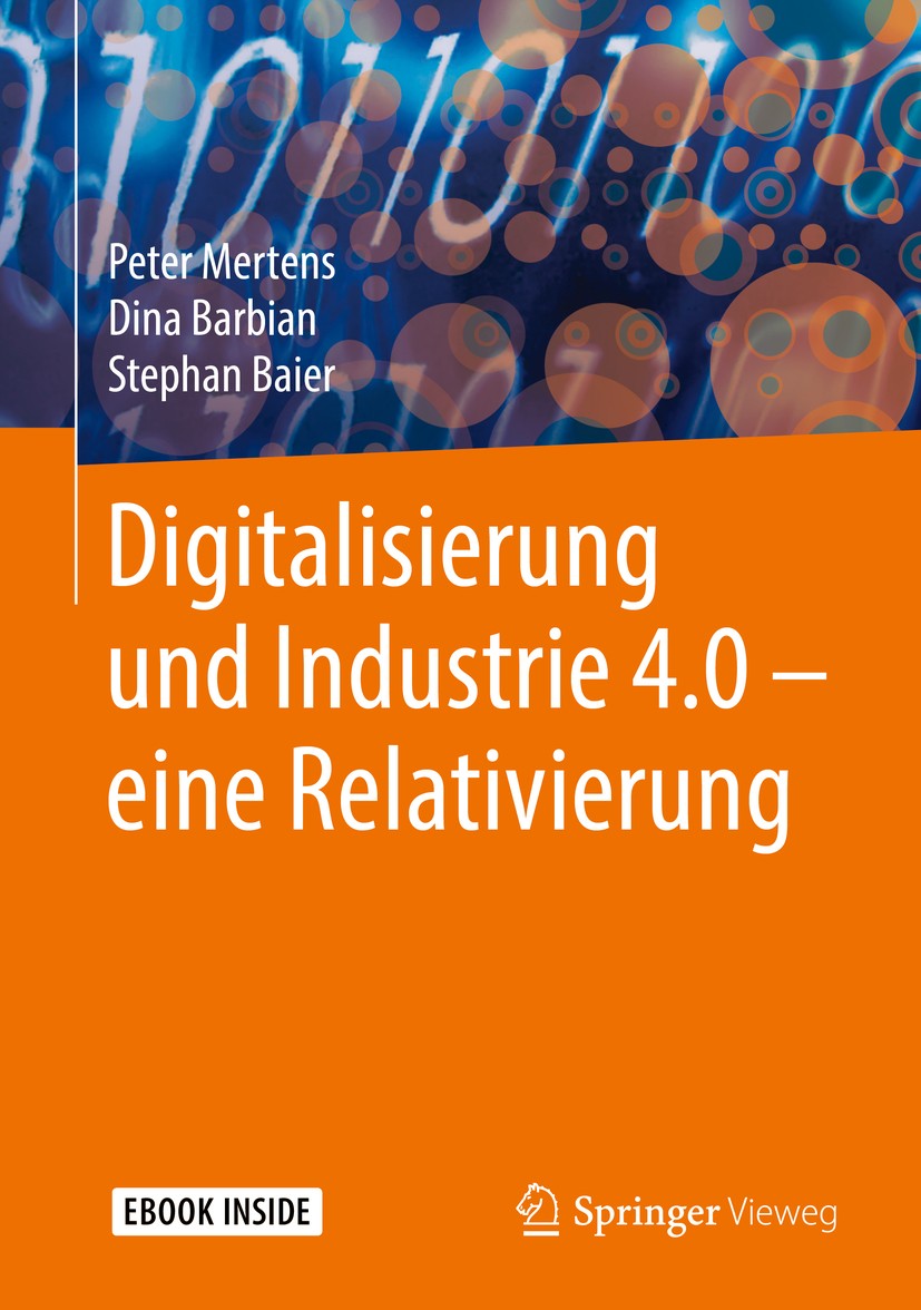 Titlebook: Digitalisierung und Industrie 4.0 – eine Relativierung; Peter Mertens,Dina Barbian,Stephan Baier Book 2017 Springer Fachmedien Wiesbaden G Titlebook: Digitalisierung und Industrie 4.0 – eine Relativierung; Peter Mertens,Dina Barbian,Stephan Baier Book 2017 Springer Fachmedien Wiesbaden G