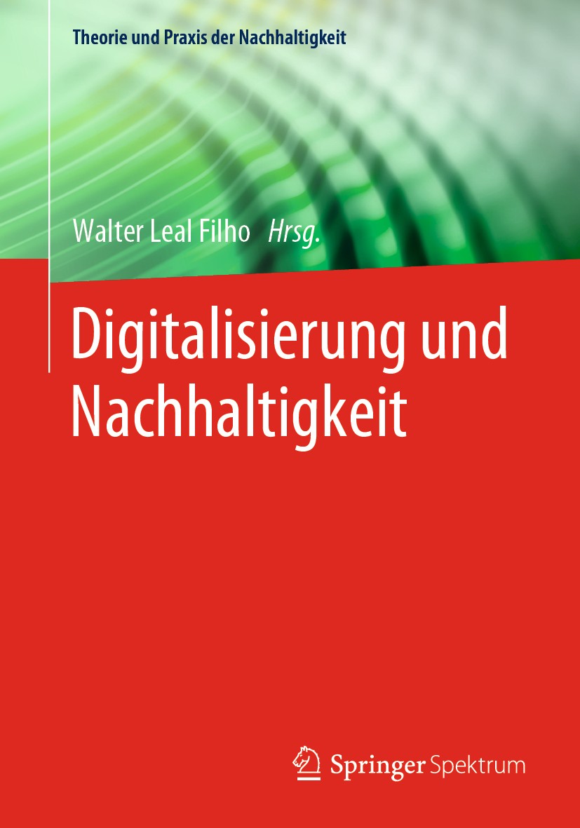 Titlebook: Digitalisierung und Nachhaltigkeit; Walter Leal Filho Book 2021 Der/die Herausgeber bzw. der/die Autor(en), exklusiv lizenziert an Springe Titlebook: Digitalisierung und Nachhaltigkeit; Walter Leal Filho Book 2021 Der/die Herausgeber bzw. der/die Autor(en), exklusiv lizenziert an Springe