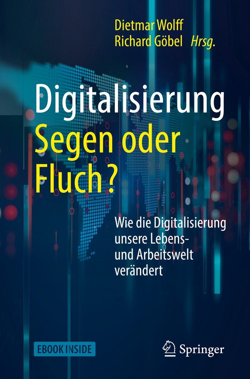Titlebook: Digitalisierung: Segen oder Fluch; Wie die Digitalisier Dietmar Wolff,Richard Göbel Book 2018 Springer-Verlag GmbH Deutschland, ein Teil vo Titlebook: Digitalisierung: Segen oder Fluch; Wie die Digitalisier Dietmar Wolff,Richard Göbel Book 2018 Springer-Verlag GmbH Deutschland, ein Teil vo