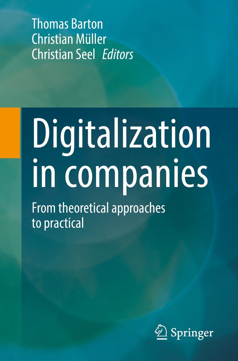 Titlebook: Digitalization in companies; From theoretical app Thomas Barton,Christian Müller,Christian Seel Book 2024 The Editor(s) (if applicable) and Titlebook: Digitalization in companies; From theoretical app Thomas Barton,Christian Müller,Christian Seel Book 2024 The Editor(s) (if applicable) and