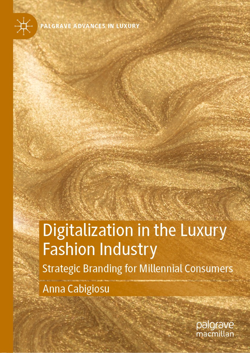 Titlebook: Digitalization in the Luxury Fashion Industry; Strategic Branding f Anna Cabigiosu Book 2020 The Editor(s) (if applicable) and The Author(s Titlebook: Digitalization in the Luxury Fashion Industry; Strategic Branding f Anna Cabigiosu Book 2020 The Editor(s) (if applicable) and The Author(s