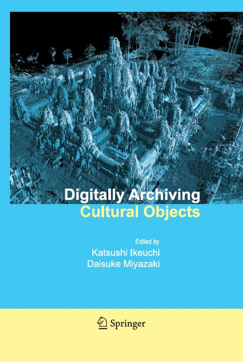 Titlebook: Digitally Archiving Cultural Objects; Katsushi Ikeuchi,Daisuke Miyazaki Book 2008 Springer-Verlag US 2008 3D.3D modeling.Alignment.Ikeuchi Titlebook: Digitally Archiving Cultural Objects; Katsushi Ikeuchi,Daisuke Miyazaki Book 2008 Springer-Verlag US 2008 3D.3D modeling.Alignment.Ikeuchi