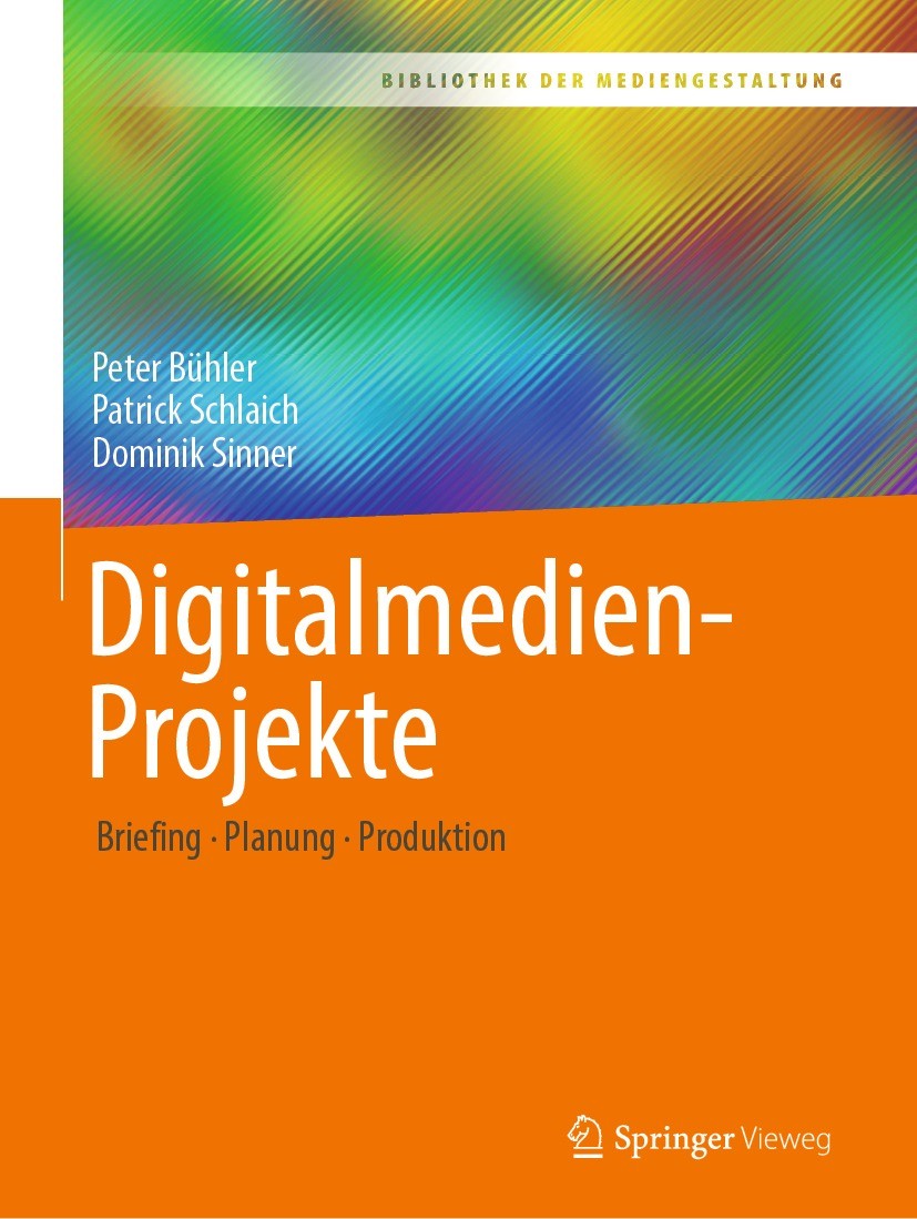 Titlebook: Digitalmedien-Projekte; Briefing – Planung – Peter Bühler,Patrick Schlaich,Dominik Sinner Textbook 2021 Springer Fachmedien Wiesbaden GmbH, Titlebook: Digitalmedien-Projekte; Briefing – Planung – Peter Bühler,Patrick Schlaich,Dominik Sinner Textbook 2021 Springer Fachmedien Wiesbaden GmbH,