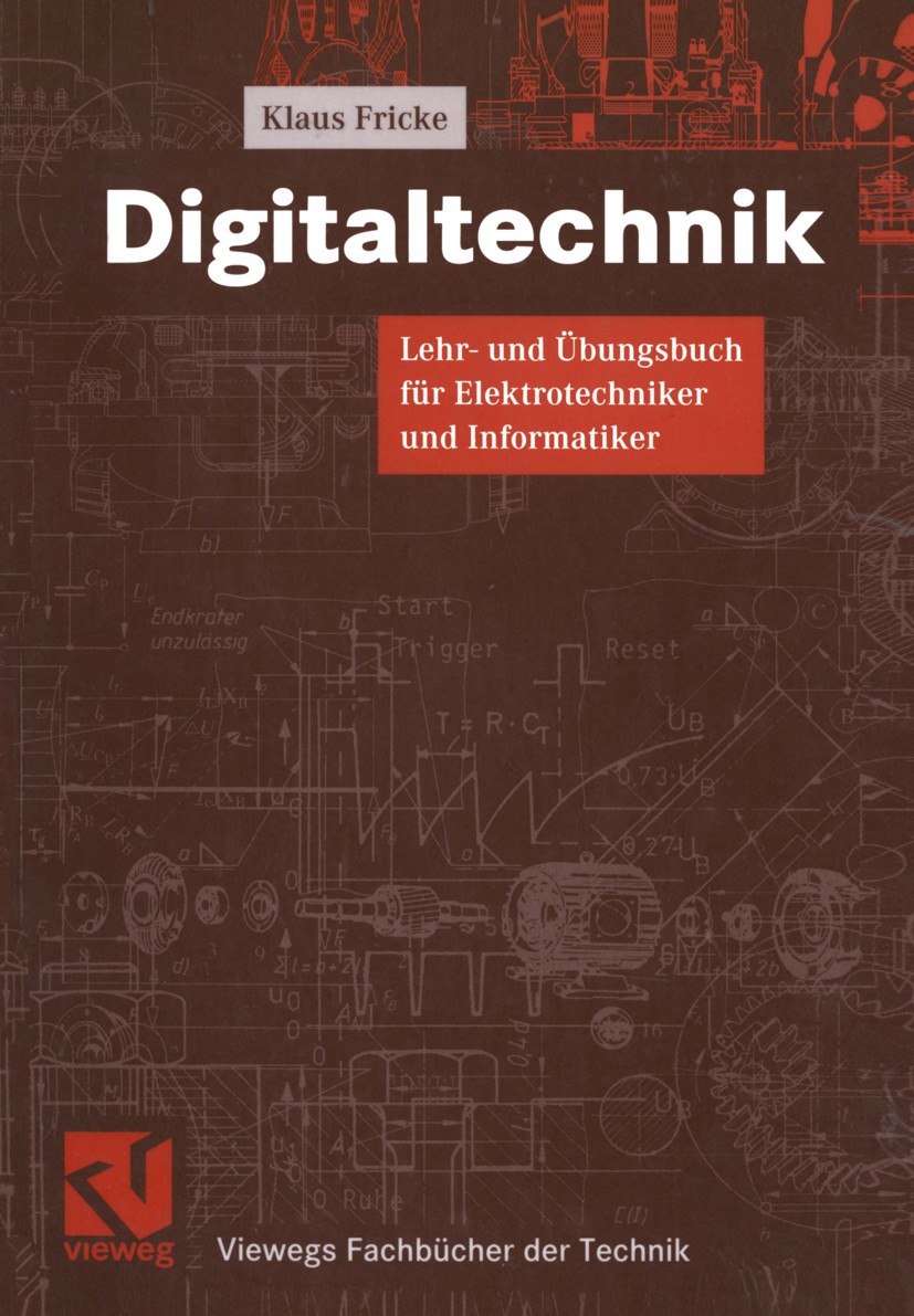 Titlebook: Digitaltechnik; Lehr- und Übungsbuch Klaus Fricke Textbook 19991st edition Springer Fachmedien Wiesbaden 1999 Digitaltechnik.Elektrotechnik Titlebook: Digitaltechnik; Lehr- und Übungsbuch Klaus Fricke Textbook 19991st edition Springer Fachmedien Wiesbaden 1999 Digitaltechnik.Elektrotechnik
