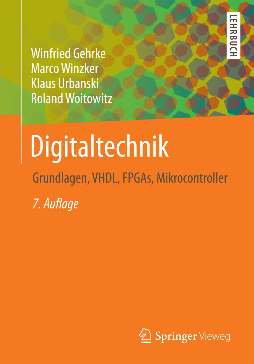 Titlebook: Digitaltechnik; Grundlagen, VHDL, FP Winfried Gehrke,Marco Winzker,Roland Woitowitz Textbook 20167th edition Springer-Verlag Berlin Heidelb Titlebook: Digitaltechnik; Grundlagen, VHDL, FP Winfried Gehrke,Marco Winzker,Roland Woitowitz Textbook 20167th edition Springer-Verlag Berlin Heidelb