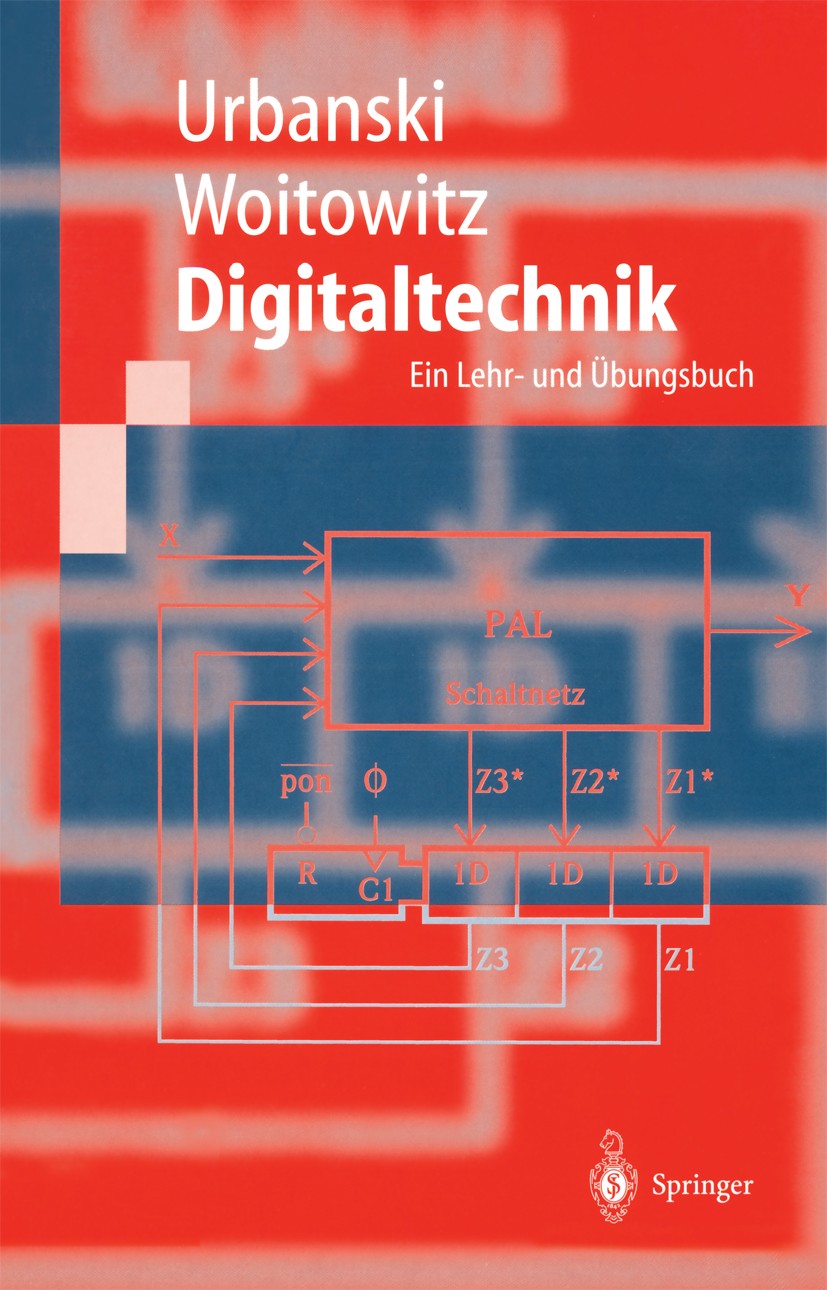 Titlebook: Digitaltechnik; Ein Lehr- und Übungs Klaus Urbanski,Roland Woitowitz Textbook 19972nd edition Springer-Verlag Berlin Heidelberg 1997 Digita Titlebook: Digitaltechnik; Ein Lehr- und Übungs Klaus Urbanski,Roland Woitowitz Textbook 19972nd edition Springer-Verlag Berlin Heidelberg 1997 Digita
