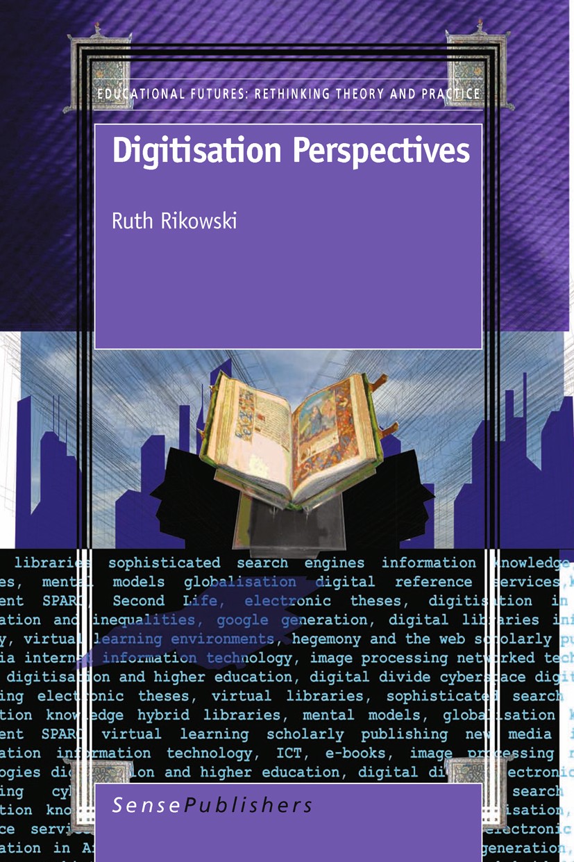 Titlebook: Digitisation Perspectives; Ruth Rikowski Book 2011 SensePublishers 2011 Philosophy of education Titlebook: Digitisation Perspectives; Ruth Rikowski Book 2011 SensePublishers 2011 Philosophy of education
