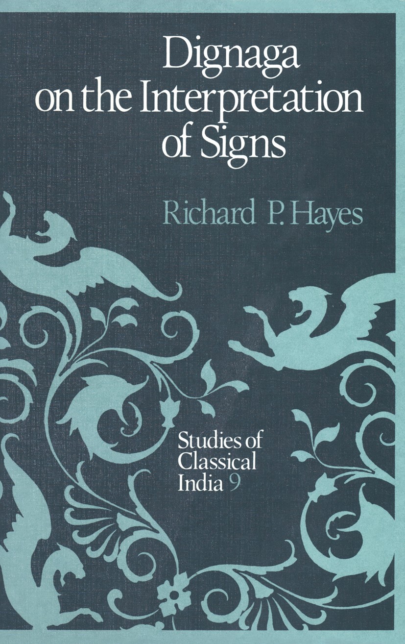 Titlebook: Dignaga on the Interpretation of Signs; Richard P. Hayes Book 1988 Kluwer Academic Publishers 1988 Buddhism.English literature.epistemolog Titlebook: Dignaga on the Interpretation of Signs; Richard P. Hayes Book 1988 Kluwer Academic Publishers 1988 Buddhism.English literature.epistemolog