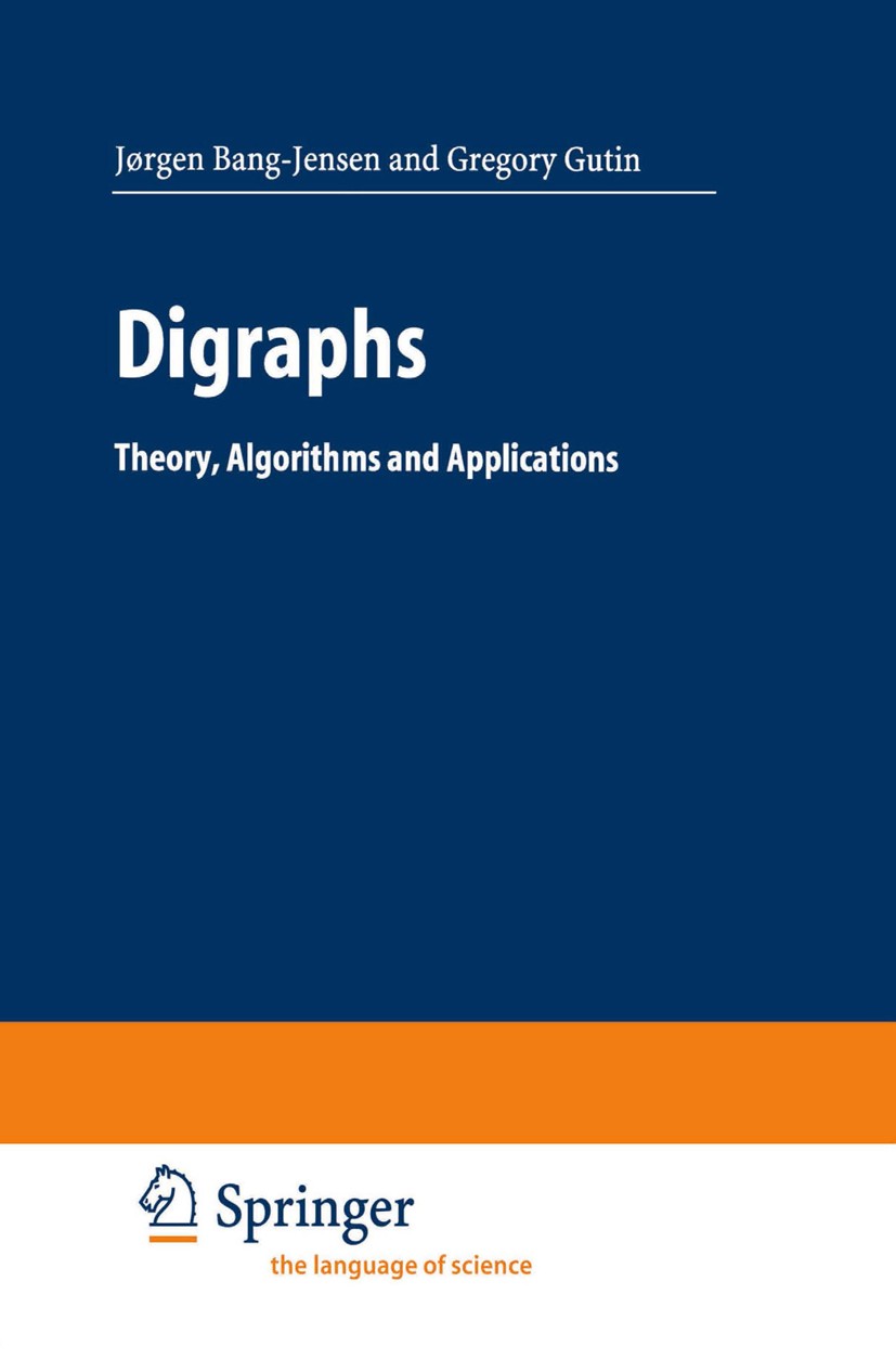 Titlebook: Digraphs; Theory, Algorithms a Jørgen Bang-Jensen,Gregory Gutin Book 20021st edition Springer-Verlag London 2002 Applications.Directed Grap Titlebook: Digraphs; Theory, Algorithms a Jørgen Bang-Jensen,Gregory Gutin Book 20021st edition Springer-Verlag London 2002 Applications.Directed Grap
