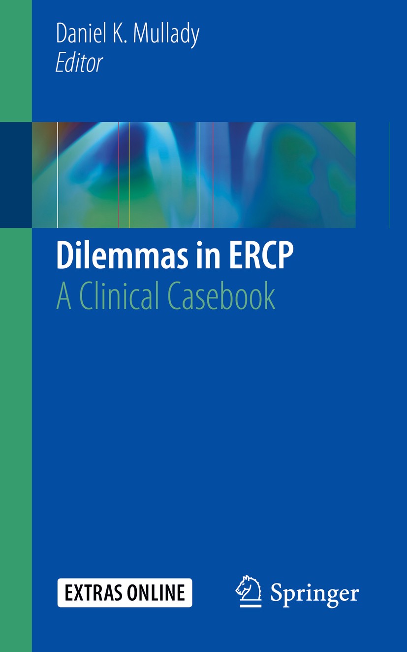 Titlebook: Dilemmas in ERCP; A Clinical Casebook Daniel K. Mullady Book 2019 Springer Nature Switzerland AG 2019 biliary cannulation.cholangiopancreat Titlebook: Dilemmas in ERCP; A Clinical Casebook Daniel K. Mullady Book 2019 Springer Nature Switzerland AG 2019 biliary cannulation.cholangiopancreat