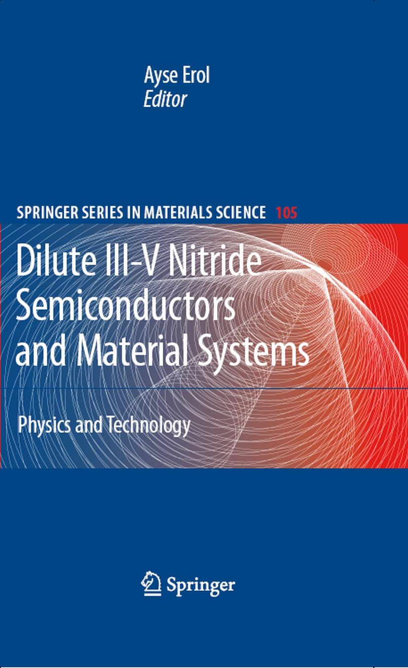 Titlebook: Dilute III-V Nitride Semiconductors and Material Systems; Physics and Technolo Ayşe Erol (Faculty of Science) Book 2008 Springer-Verlag Ber Titlebook: Dilute III-V Nitride Semiconductors and Material Systems; Physics and Technolo Ayşe Erol (Faculty of Science) Book 2008 Springer-Verlag Ber