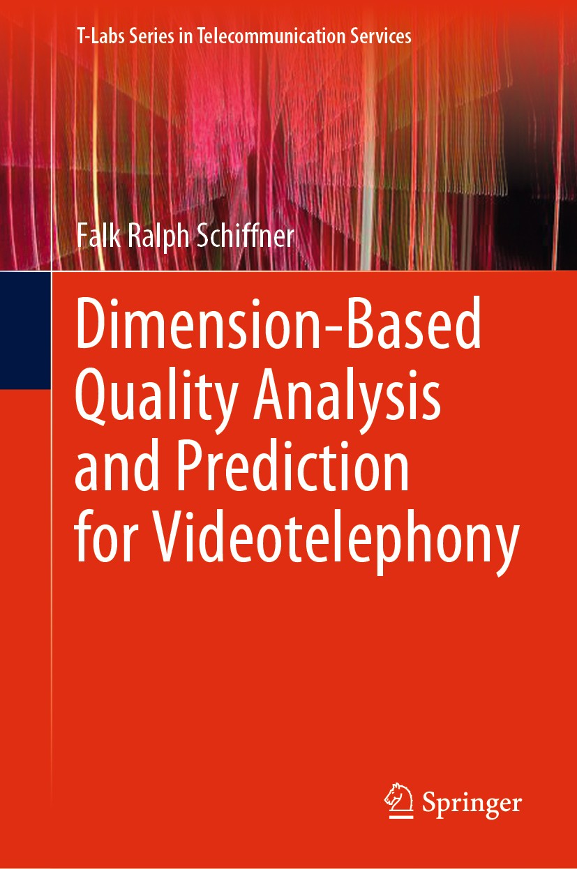 Titlebook: Dimension-Based Quality Analysis and Prediction for Videotelephony; Falk Ralph Schiffner Book 2021 The Editor(s) (if applicable) and The A Titlebook: Dimension-Based Quality Analysis and Prediction for Videotelephony; Falk Ralph Schiffner Book 2021 The Editor(s) (if applicable) and The A
