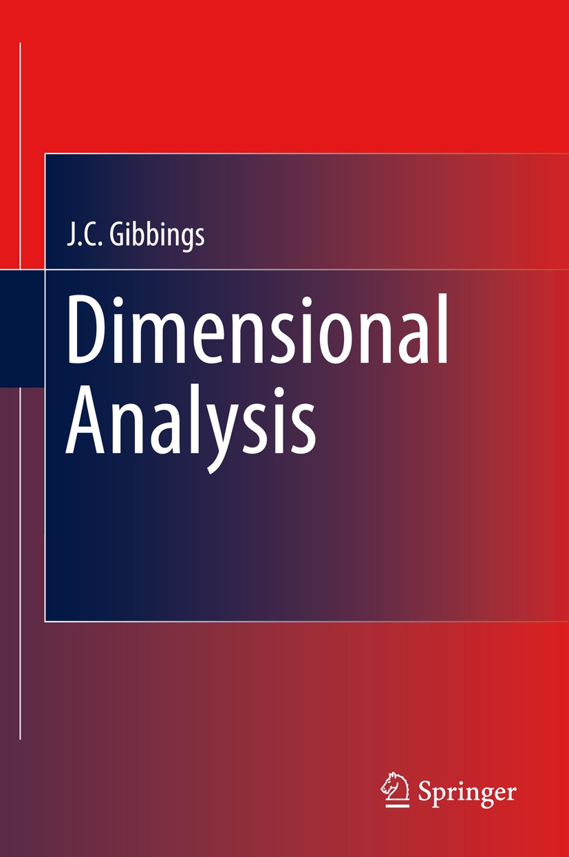 Titlebook: Dimensional Analysis; J.C. Gibbings Book 2011 Springer-Verlag London 2011 Dimensions.Experimental Analysis.Experimental Design.Model Testi Titlebook: Dimensional Analysis; J.C. Gibbings Book 2011 Springer-Verlag London 2011 Dimensions.Experimental Analysis.Experimental Design.Model Testi